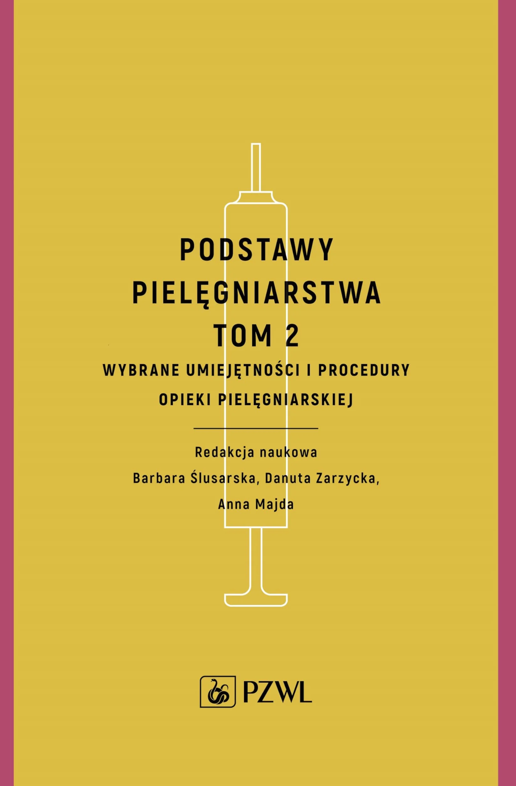 Podstawy pielęgniarstwa. Tom 2: Wybrane umiejętności i procedury opieki pielęgniarskiej