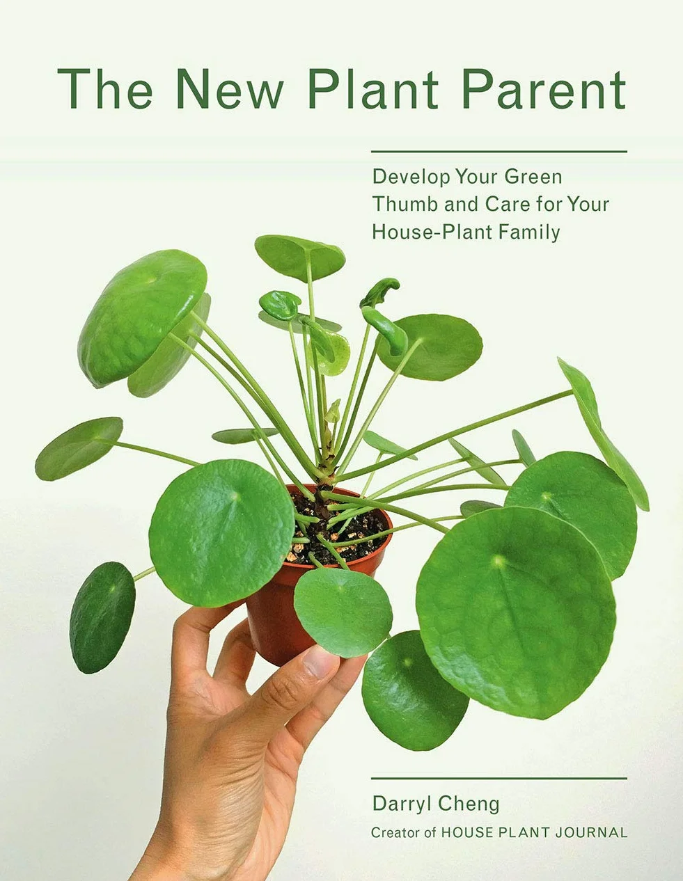 The New Plant Parent: Develop Your Green Thumb and Care for Your House-Plant Family