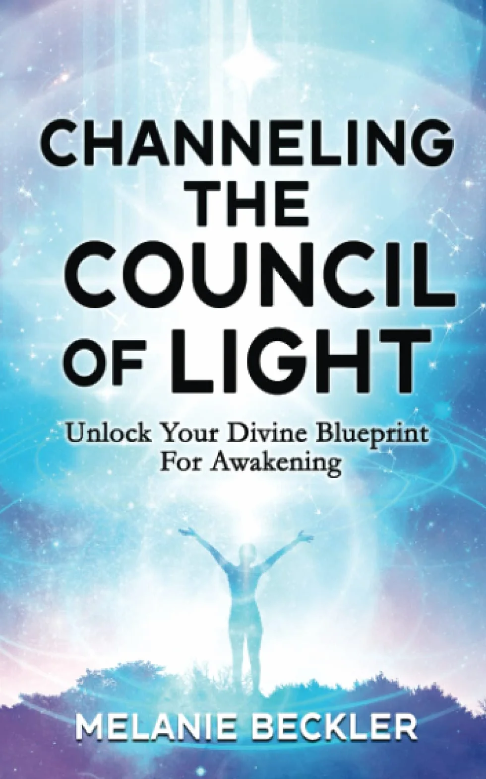 Channeling The Council of Light: Unlock Your Divine Blueprint For Awakening