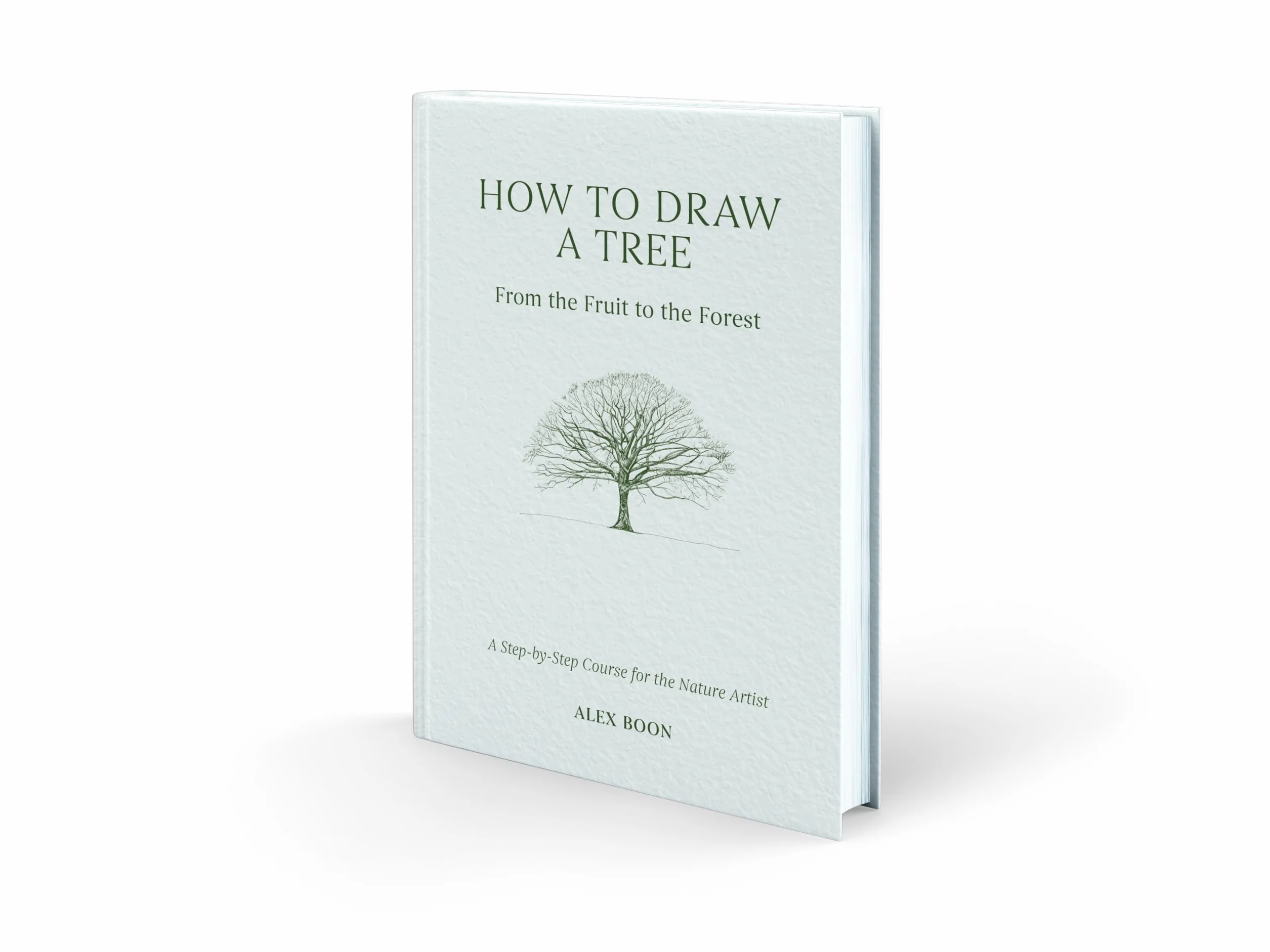 How to Draw a Tree: From the Fruit to the Forest: A Step-By-Step Course for the Nature Artist