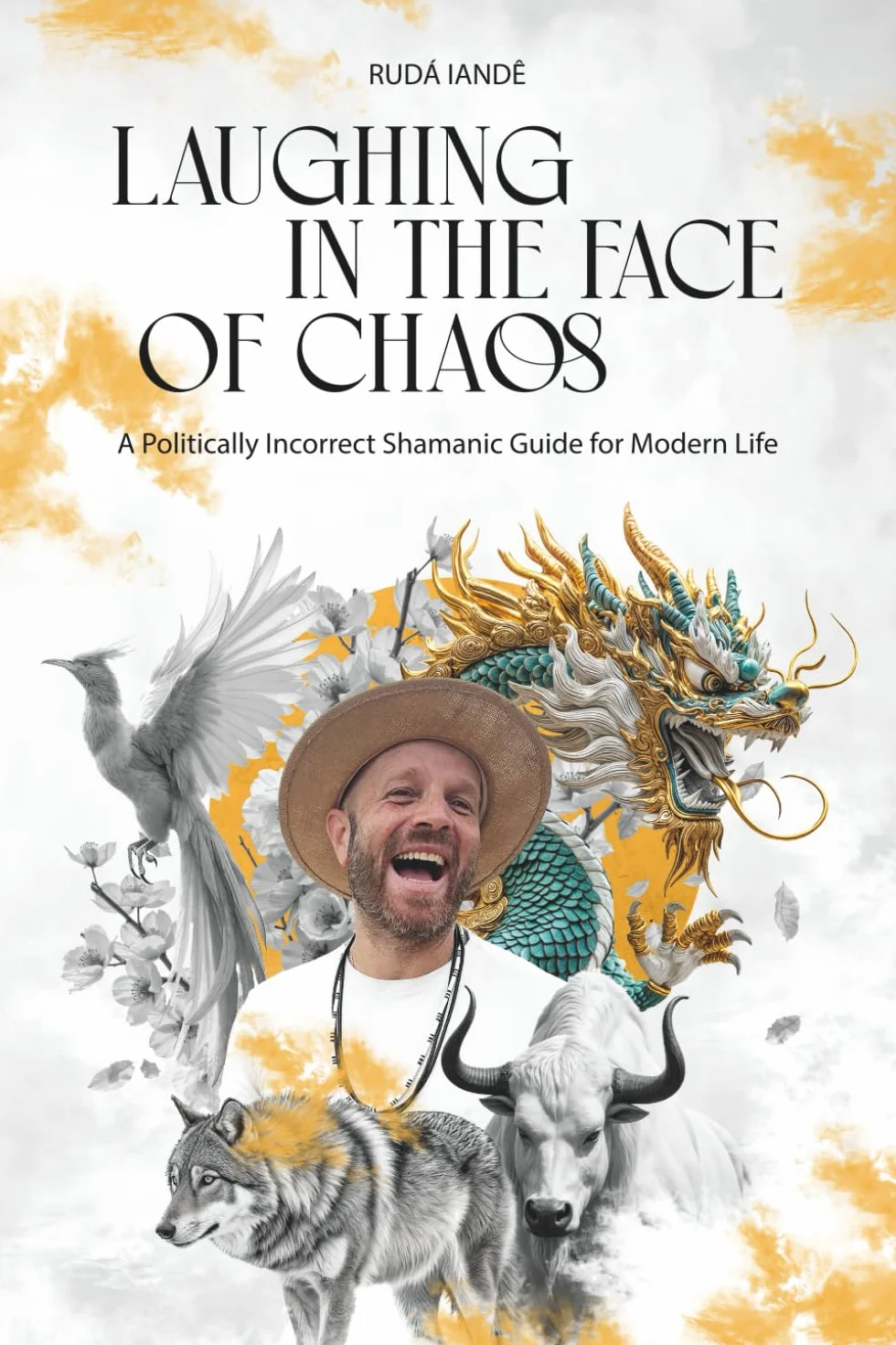 Laughing in the Face of Chaos: A Politically Incorrect Shamanic Guide for Modern Life
