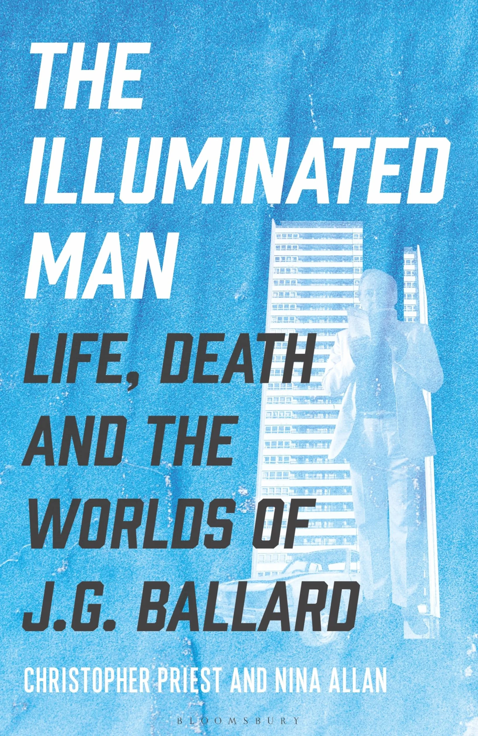 The Illuminated Man: Life, Death and the Worlds of J. G. Ballard