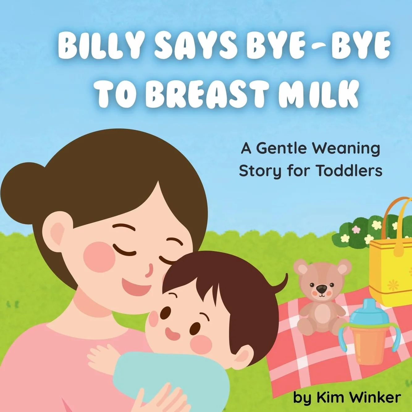 Billy Says Bye-Bye to Breast Milk: A Gentle Weaning Story for Toddlers