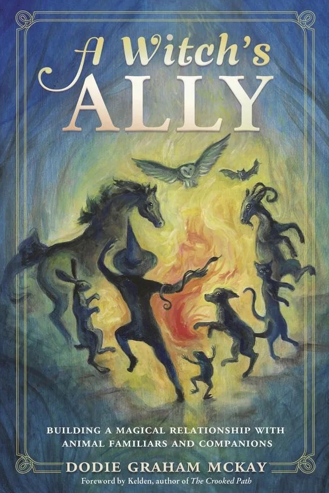 A Witch's Ally: Building a Magical Relationship with Animal Familiars & Companions