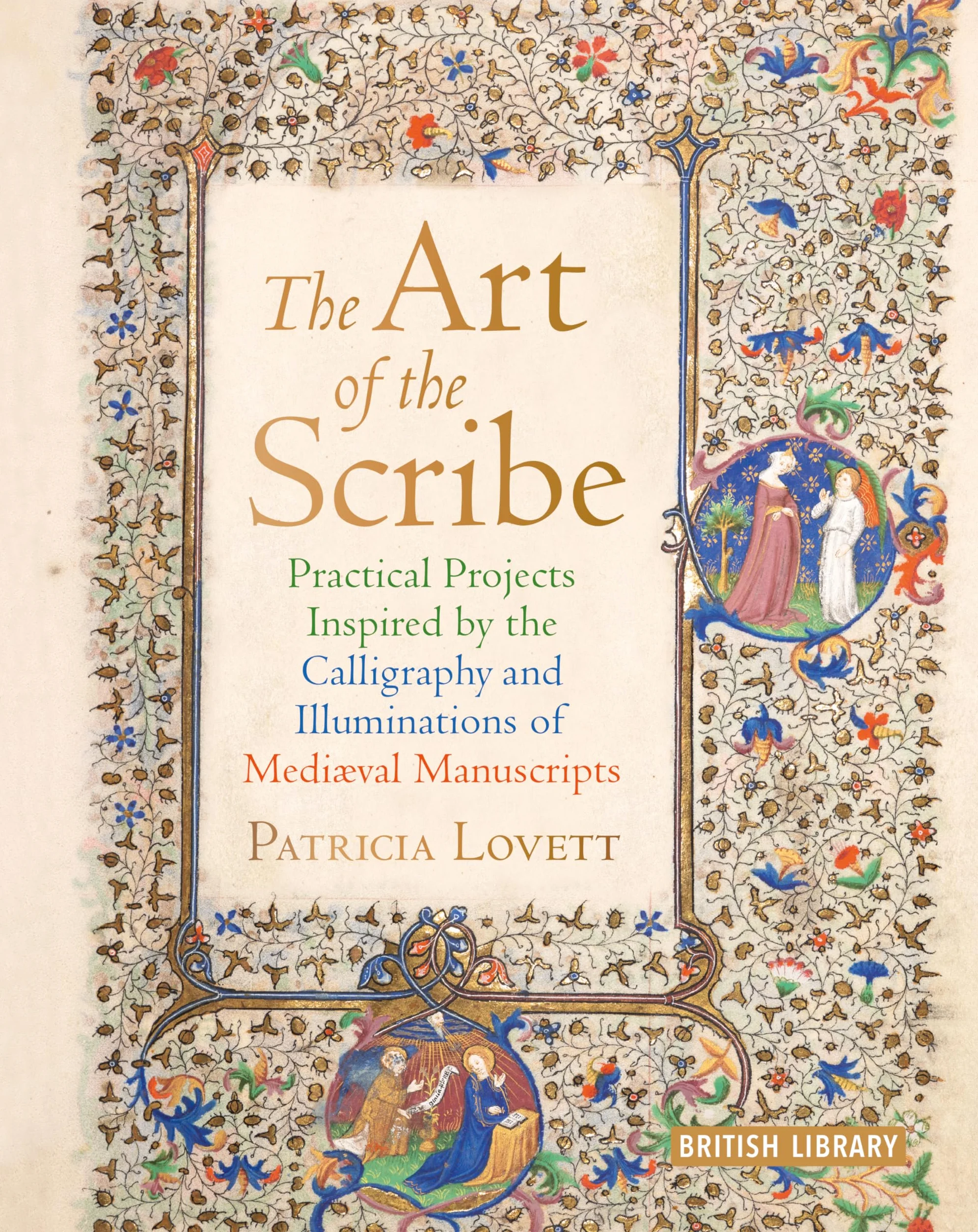 The Art of the Scribe: Practical Projects Inspired by the Calligraphy and Illuminations of Medieval Manuscripts