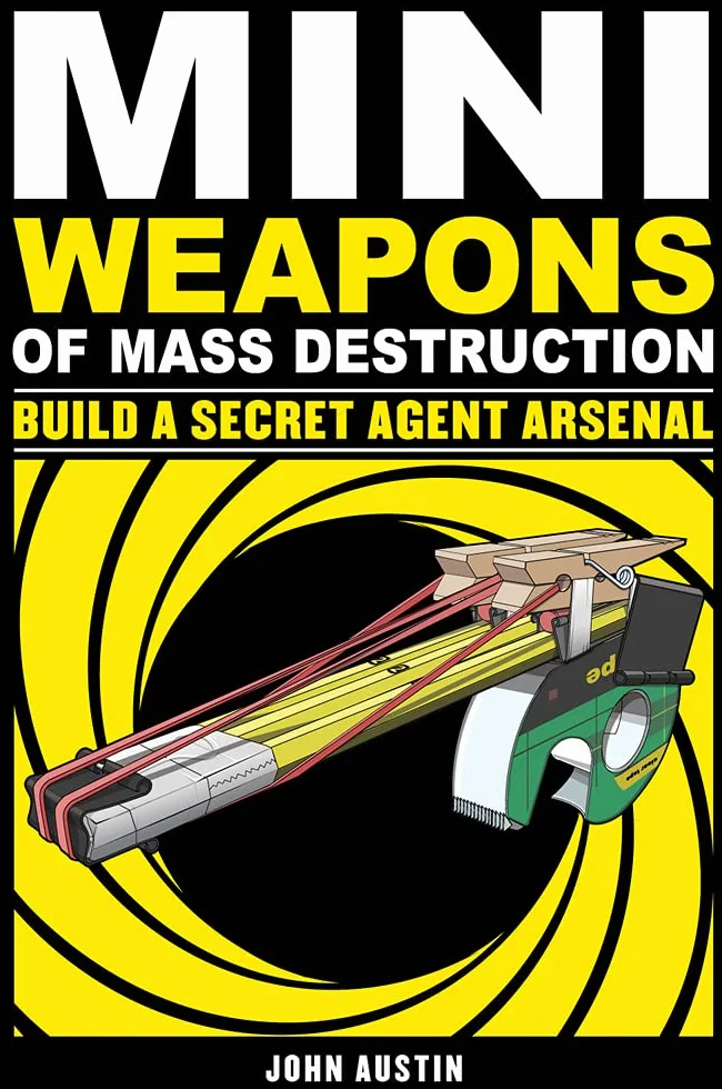 Mini Weapons of Mass Destruction: Build a Secret Agent Arsenal: Volume 2