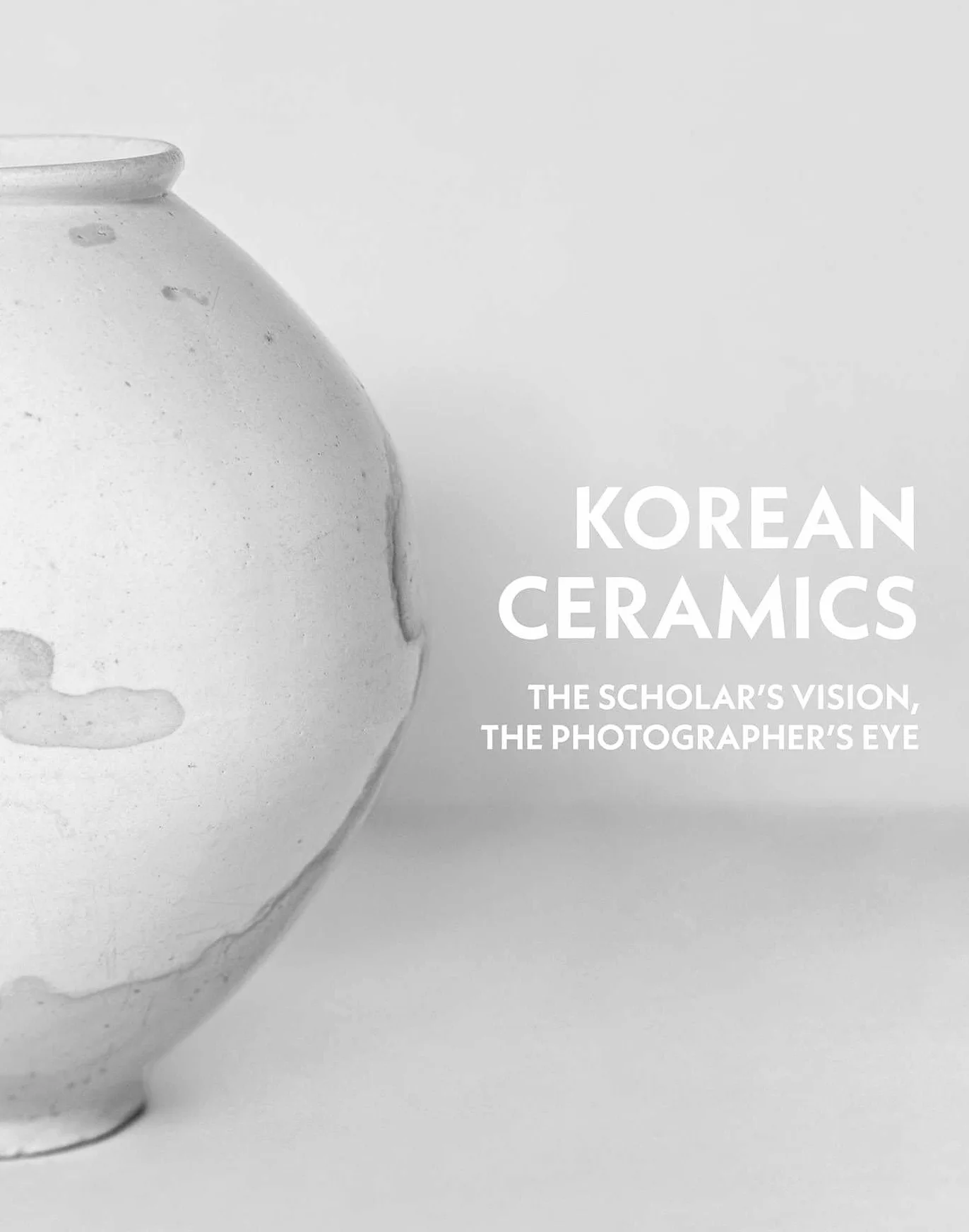The Scholar's Vision, The Photographer's Eye - Korean Ceramics (1392-1910) /anglais