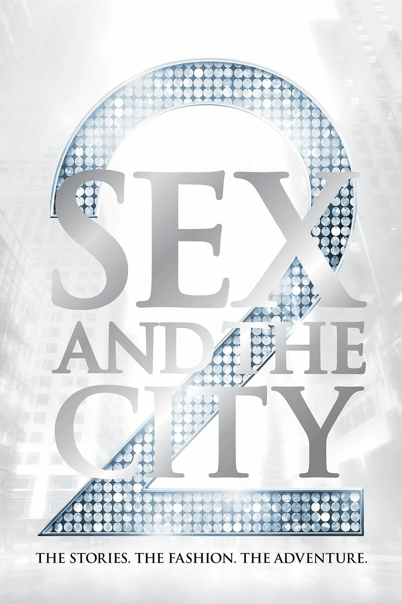 Sex and the City 2: The Stories. The Fashion. The Adventure.