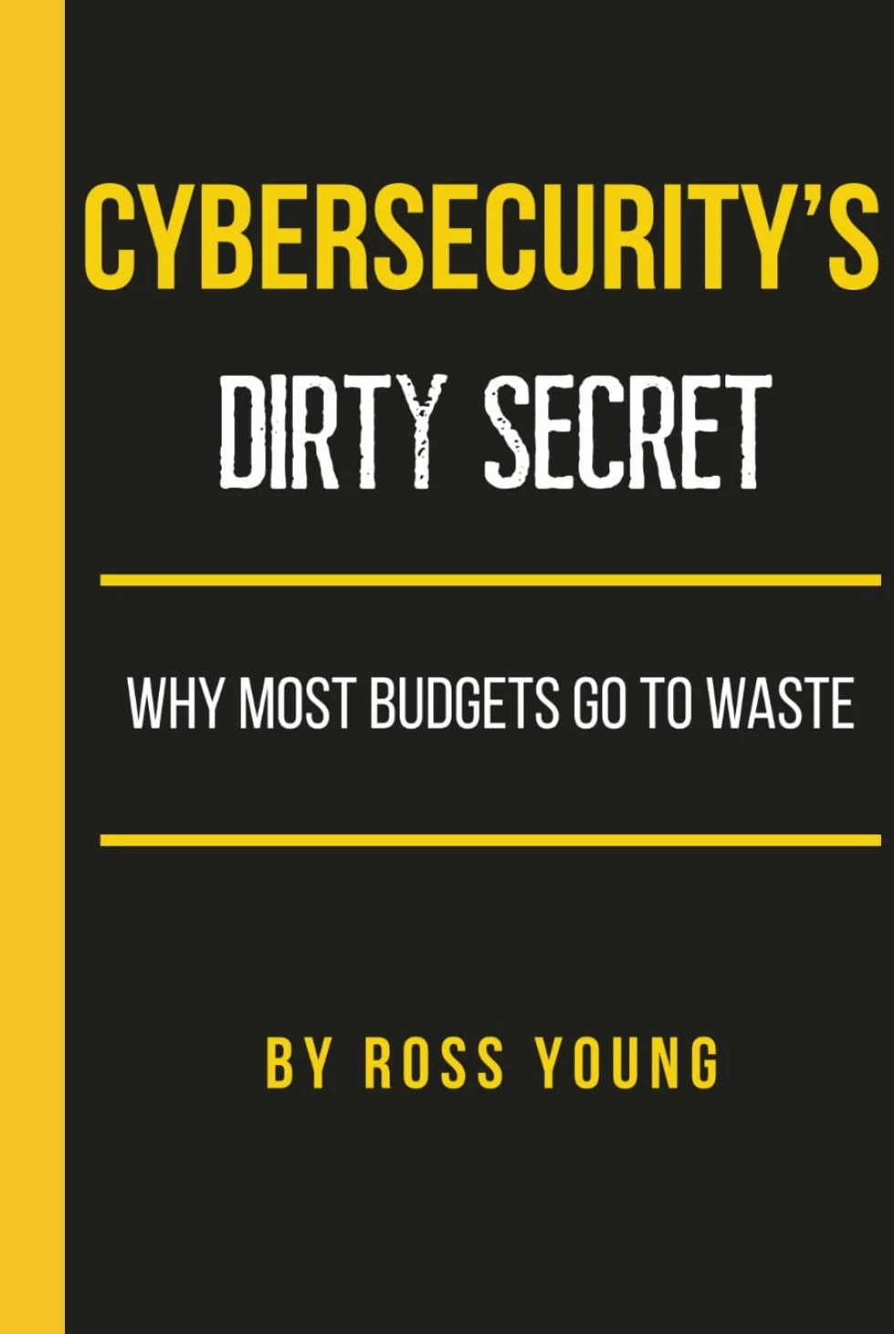 Cybersecurity's Dirty Secret: Why Most Budgets Go to Waste
