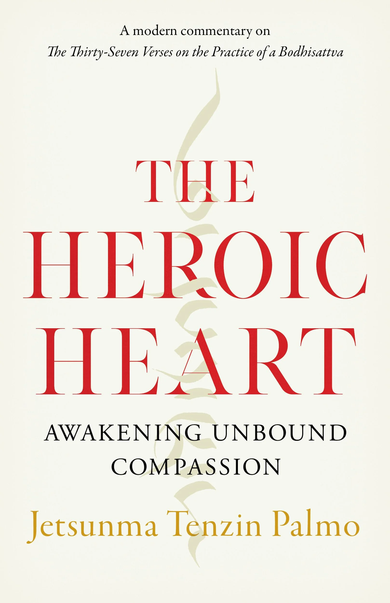 The Heroic Heart: Awakening Unbound Compassion