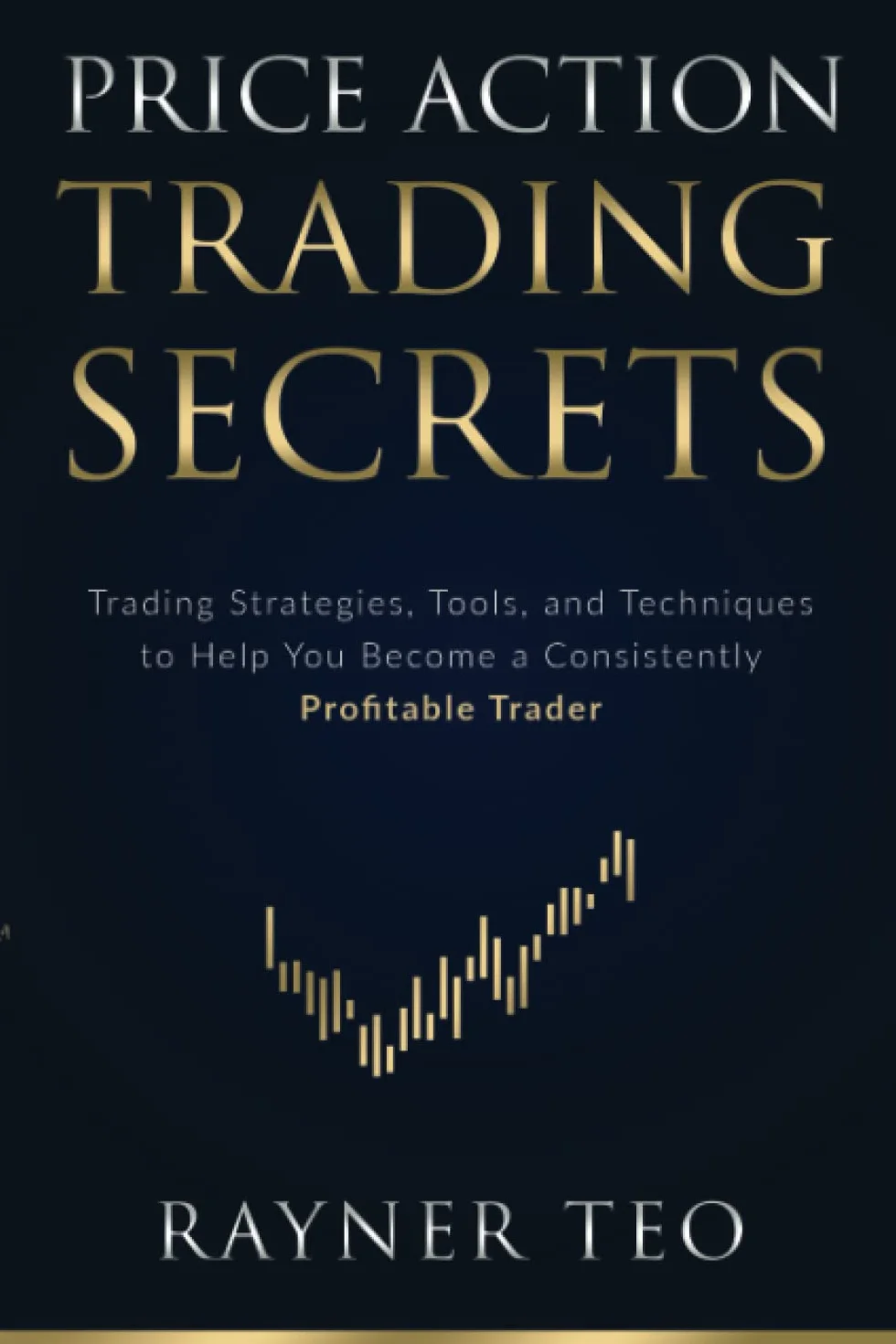Price Action Trading Secrets: Trading Strategies, Tools, and Techniques to Help You Become a Consistently Profitable Trader