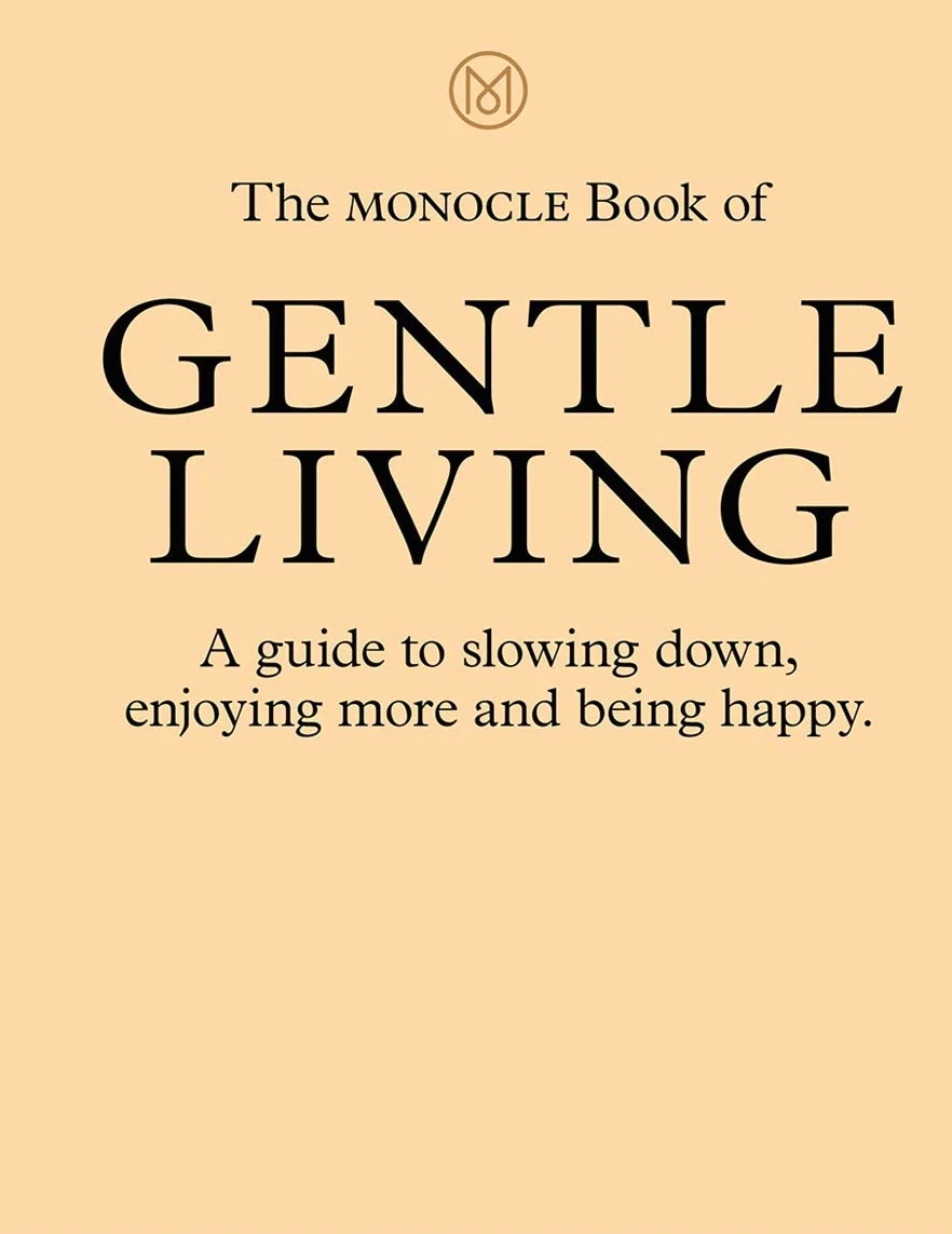 The Monocle Book of Gentle Living: A Guide to Slowing Down, Enjoying More and Being Happy: 2