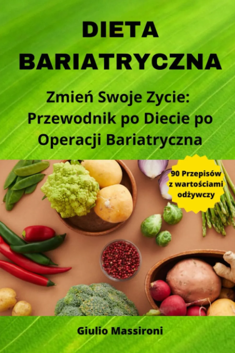 Dieta Bariatryczna: Zmień Swoje Zycie: Przewodnik po Diecie po Operacji Bariatryczna