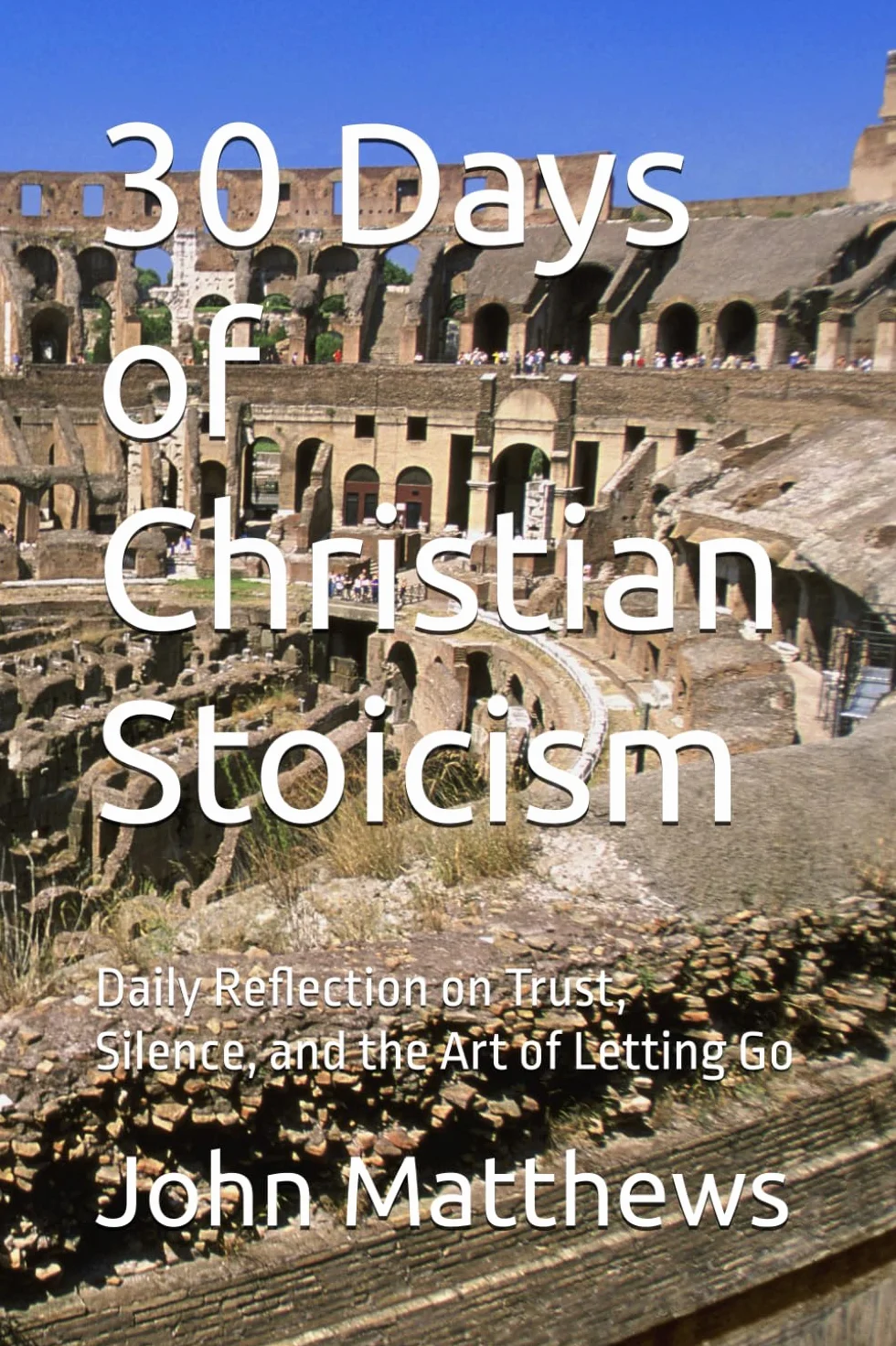 30 Days of Christian Stoicism: Daily Reflection on Trust, Silence, and the Art of Letting Go