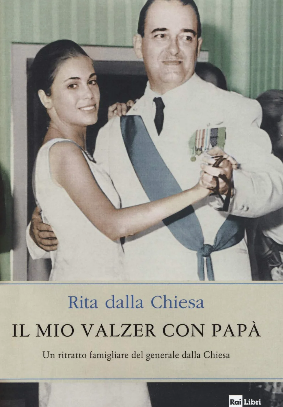 Il mio valzer con papà. Un ritratto famigliare del generale dalla Chiesa
