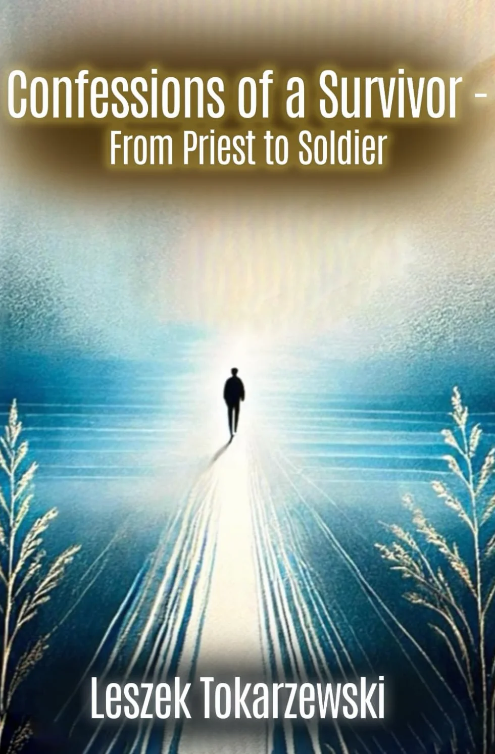 Confessions of a Survivor - From Priest to Soldier