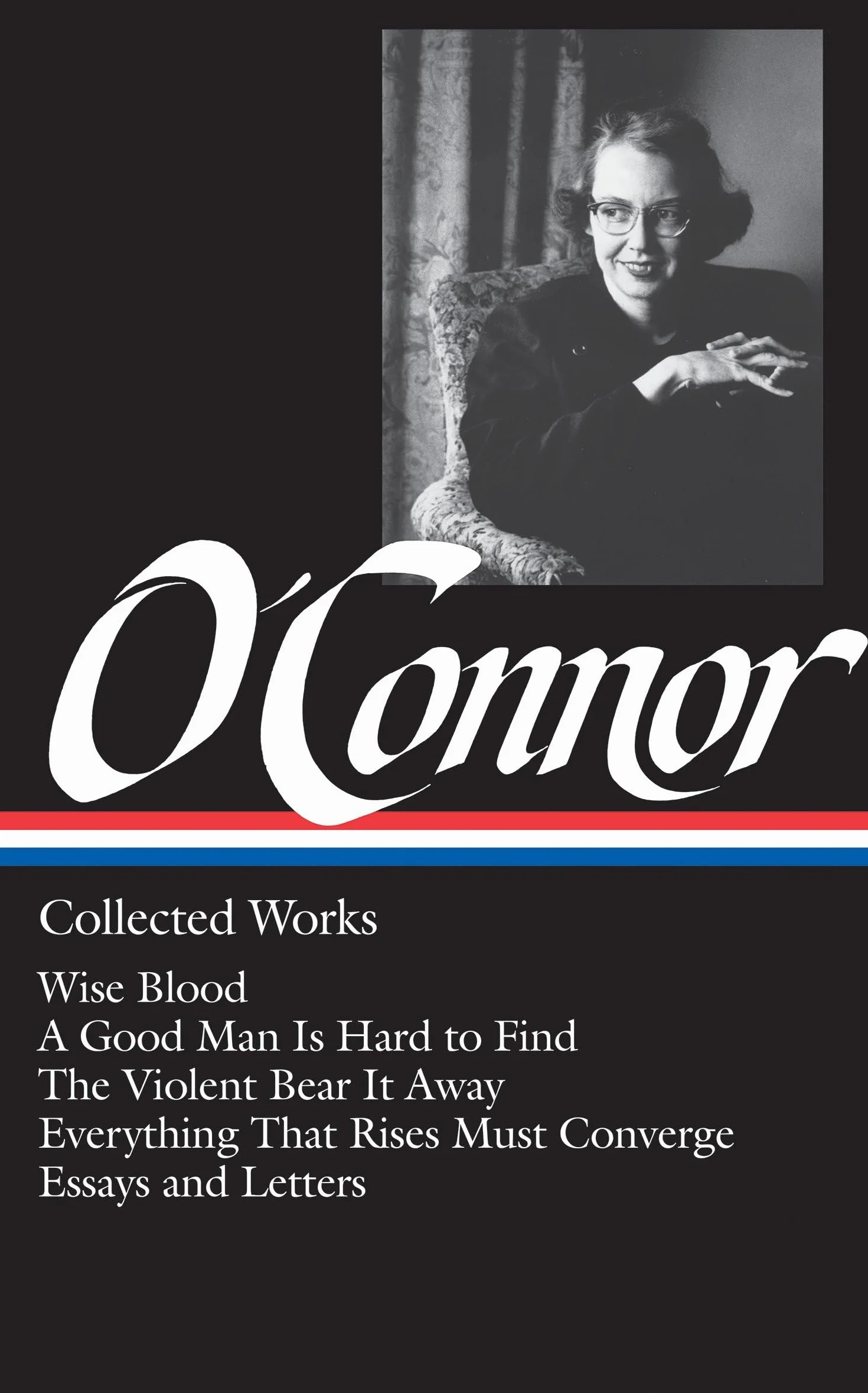 Flannery O'Connor: Collected Works (LOA #39): Wise Blood / A Good Man Is Hard to Find / The Violent Bear It Away / Everything That Rises Must Converge / Stories, essays, letters: 0039