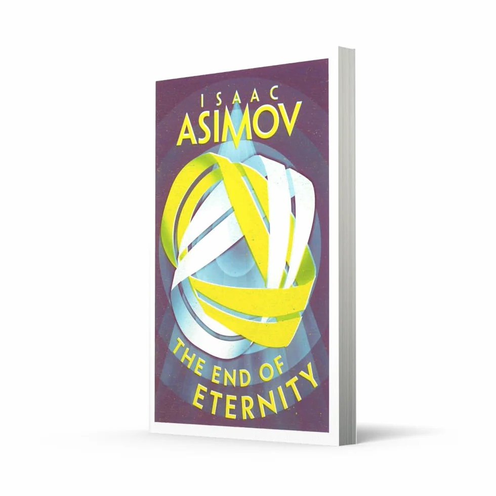 The End of Eternity: A Classic Hard Science Fiction Adventure of Love and Time Travel