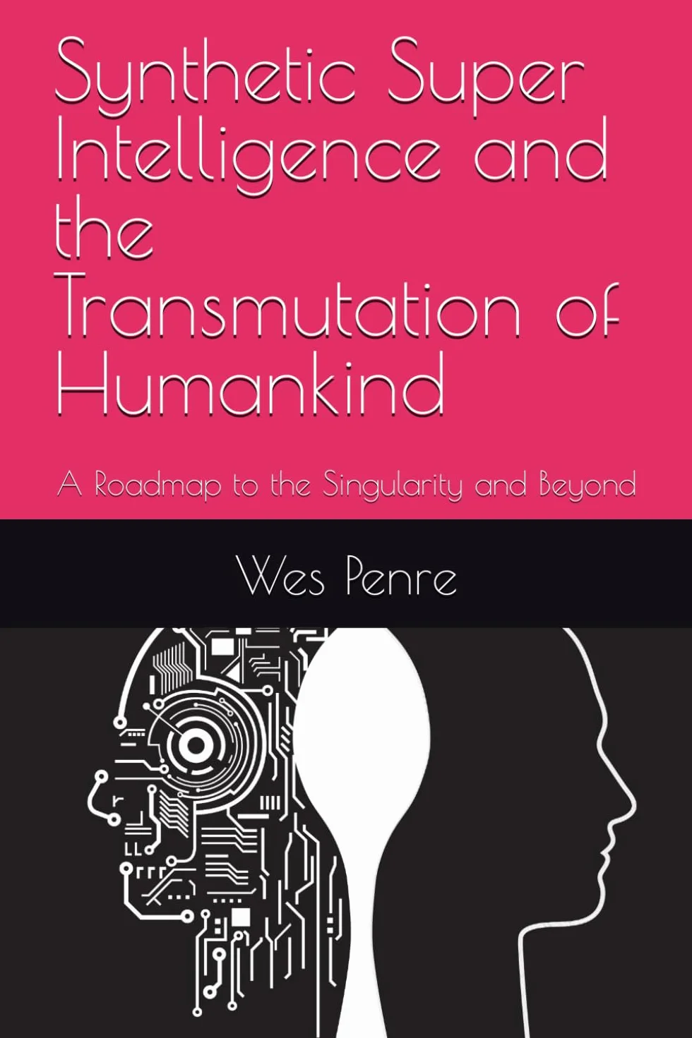 Synthetic Super Intelligence and the Transmutation of Humankind: A Roadmap to the Singularity and Beyond