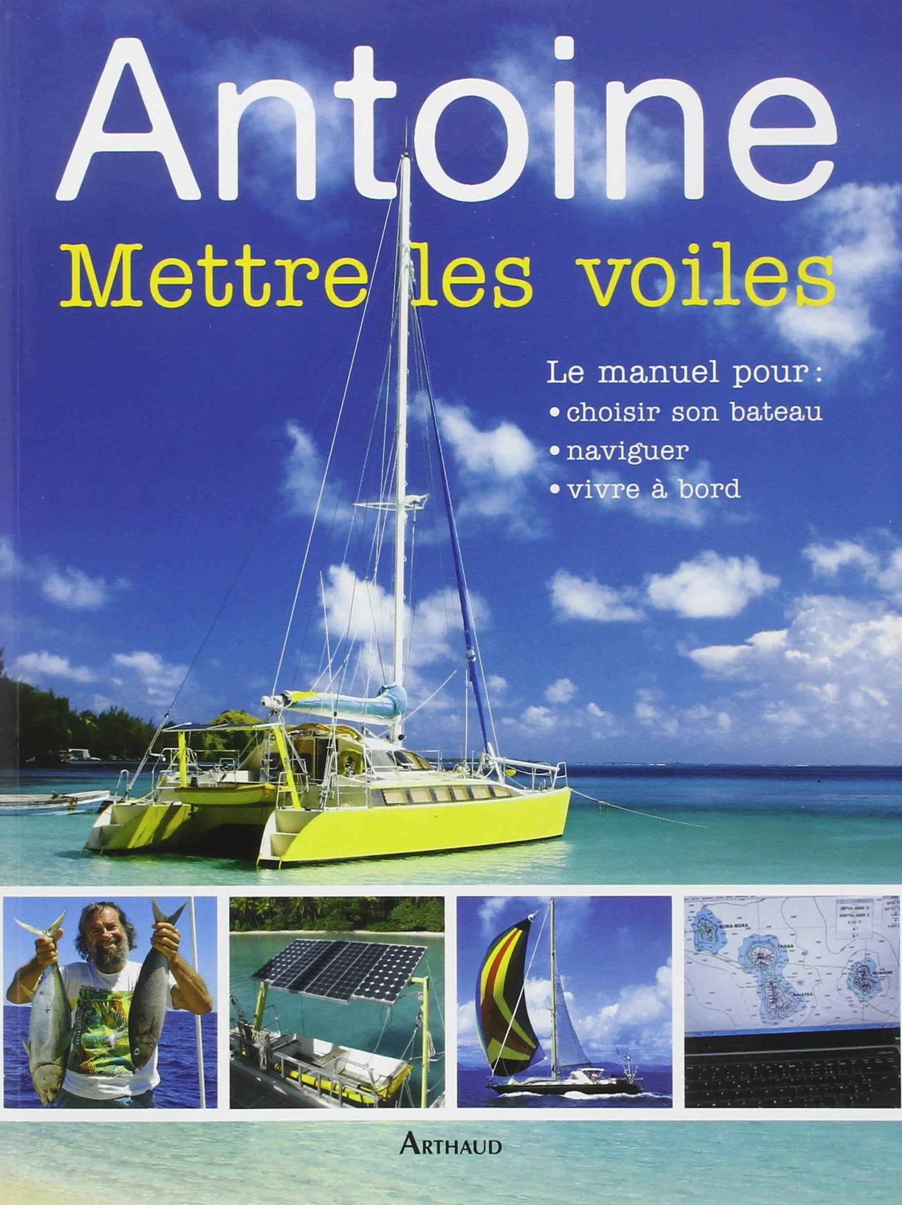 Mettre les voiles: Le manuel pour pour choisir son bateau, naviguer, vivre à bord