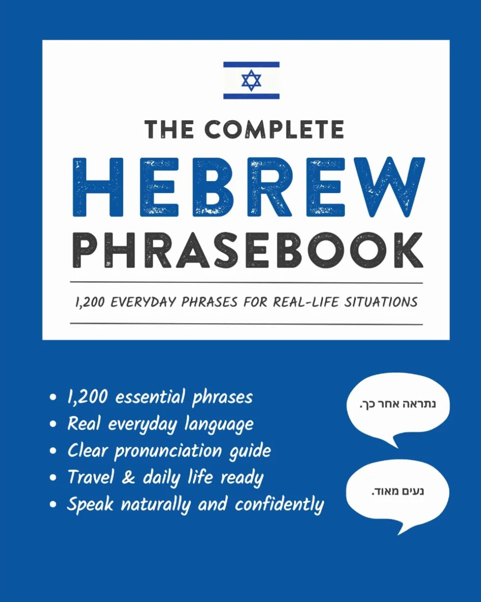 The Complete Hebrew Phrasebook: 1,200 Everyday Phrases for Real-Life Situations, Core Vocabulary for Daily Communication, A Practical Speaking Guide with Clear Pronunciation and Cultural Notes