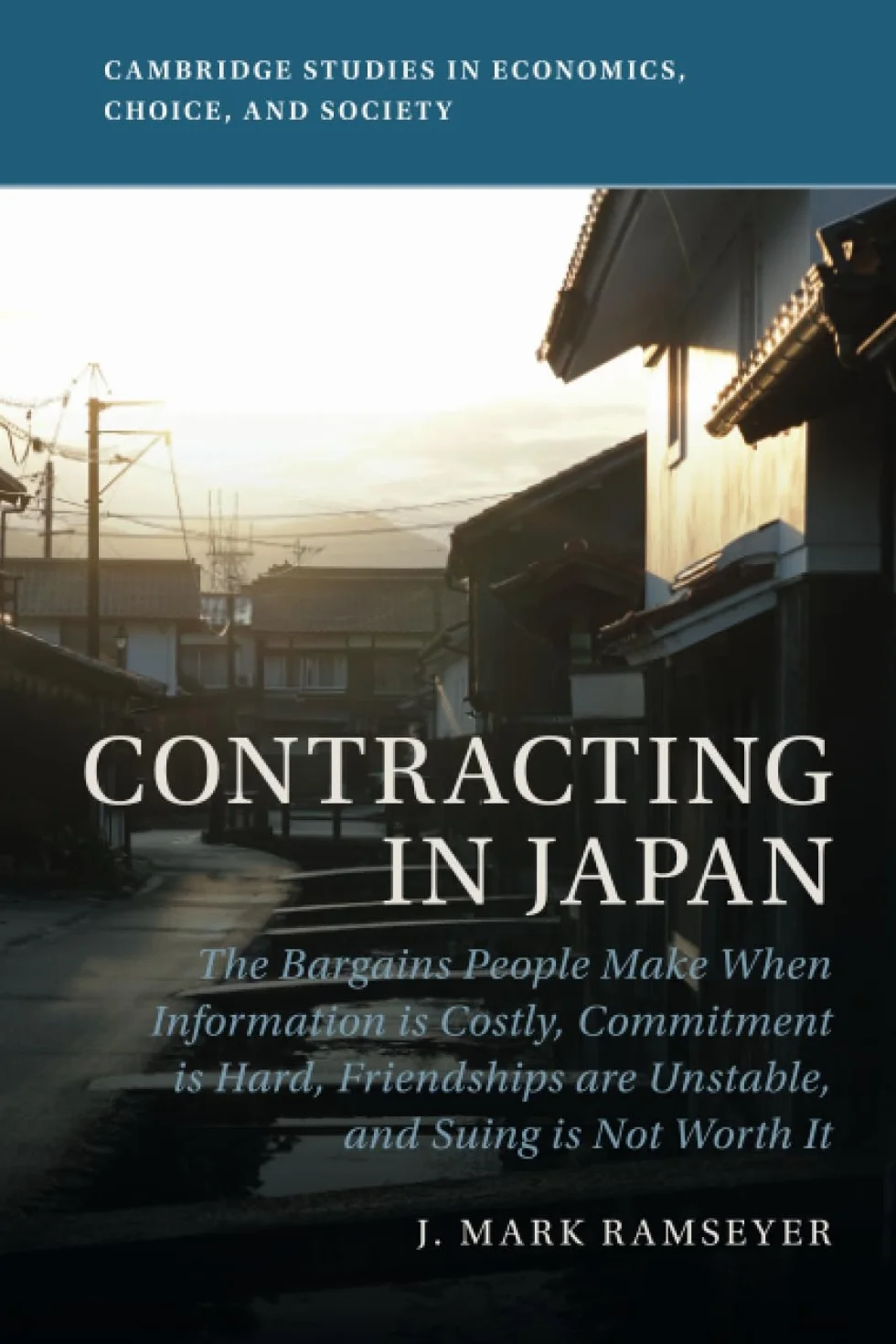 Contracting in Japan: The Bargains People Make When Information is Costly, Commitment is Hard, Friendships are Unstable, and Suing is Not Worth It