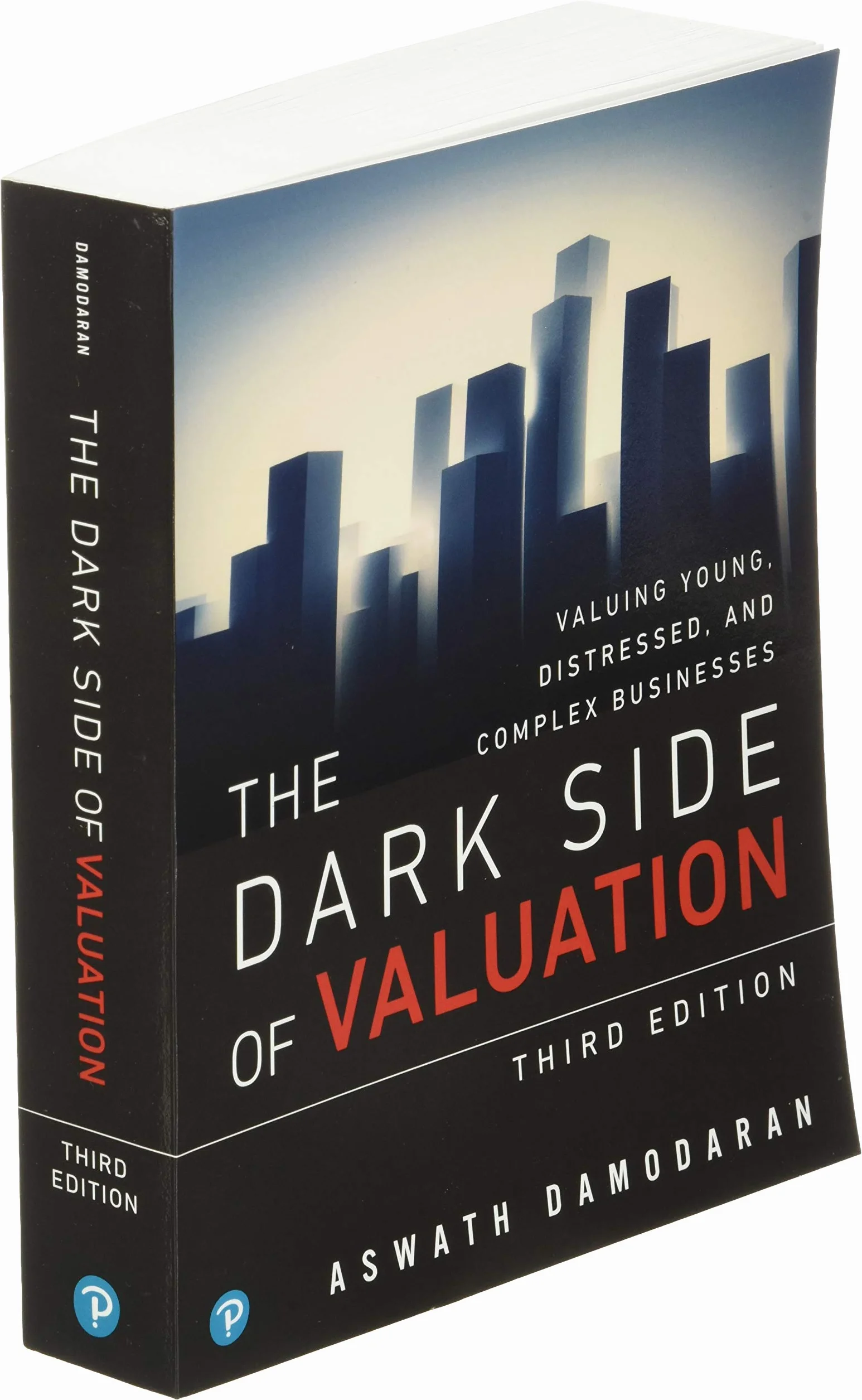 The Dark Side of Valuation: Valuing Young, Distressed, and Complex Businesses