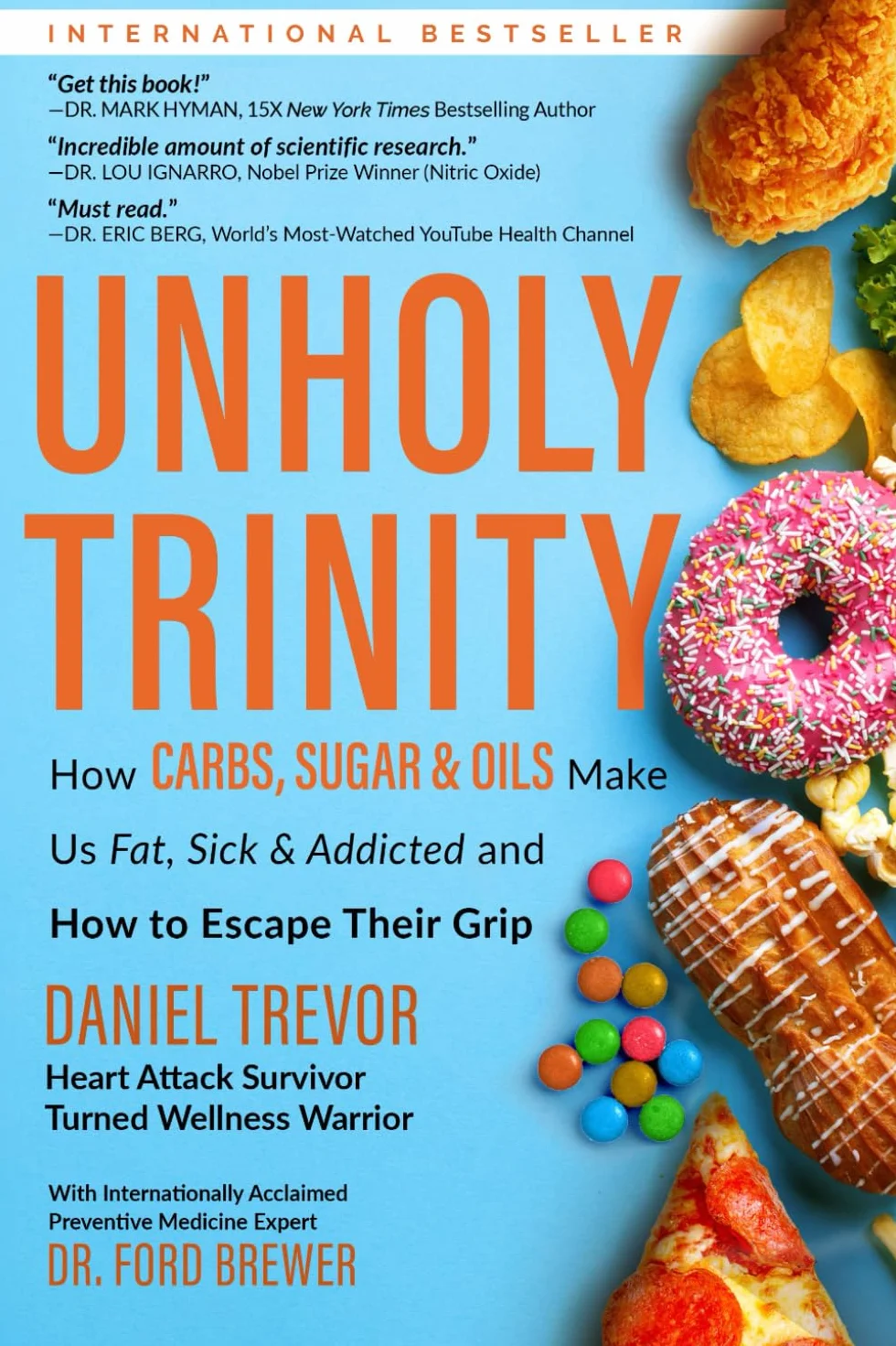 UNHOLY TRINITY: How Carbs, Sugar & Oils Make Us Fat, Sick & Addicted and How to Escape Their Grip