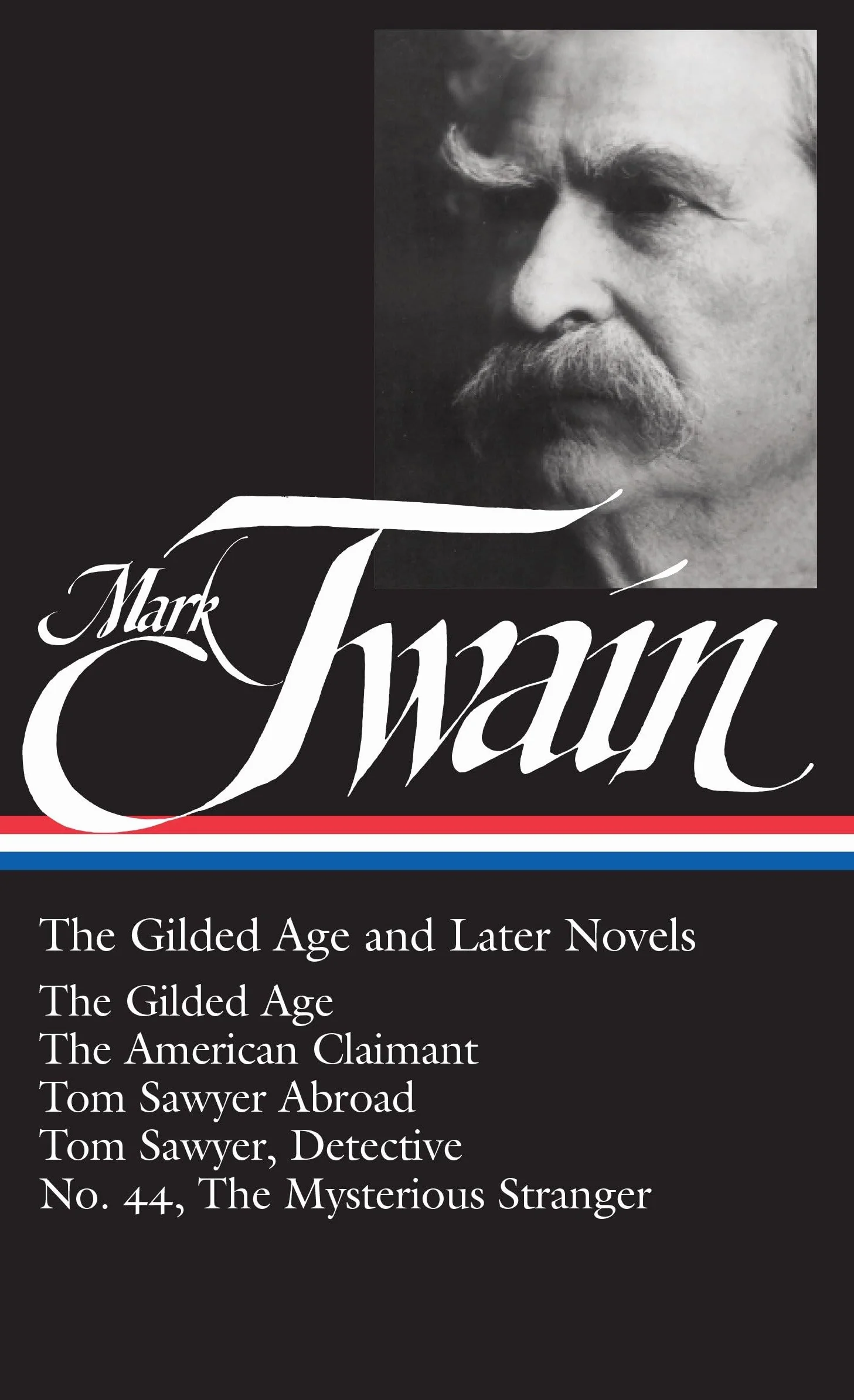 Mark Twain: The Gilded Age and Later Novels (LOA #130): The Gilded Age / The American Claimant / Tom Sawyer Abroad / Tom Sawyer, Detective / No. 44, The Mysterious Stranger