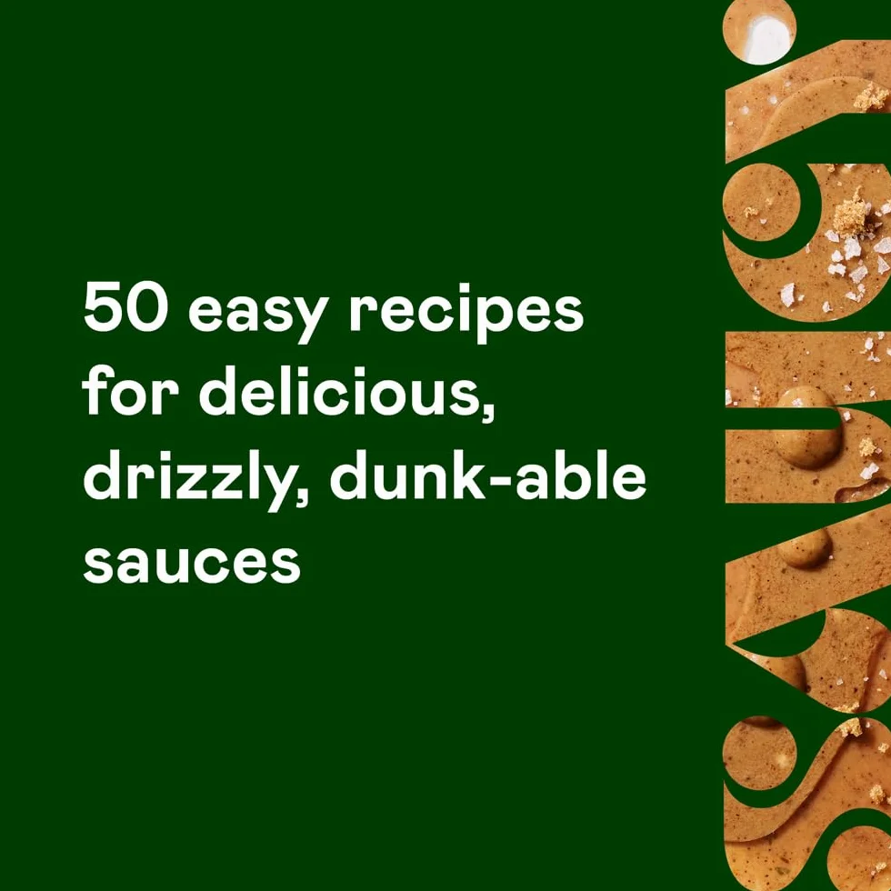 Saucy: 50 Recipes for Drizzly, Dunk-Able, Go-To Sauces to Elevate Everyday Meals