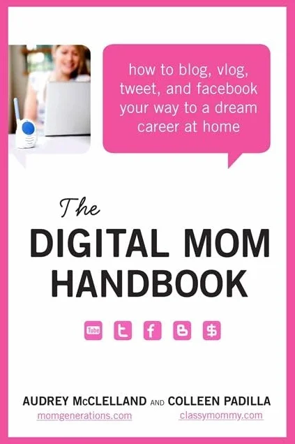 The Digital Mom Handbook: How to Blog, Vlog, Tweet, and Facebook Your Way to a Dream Career at Home