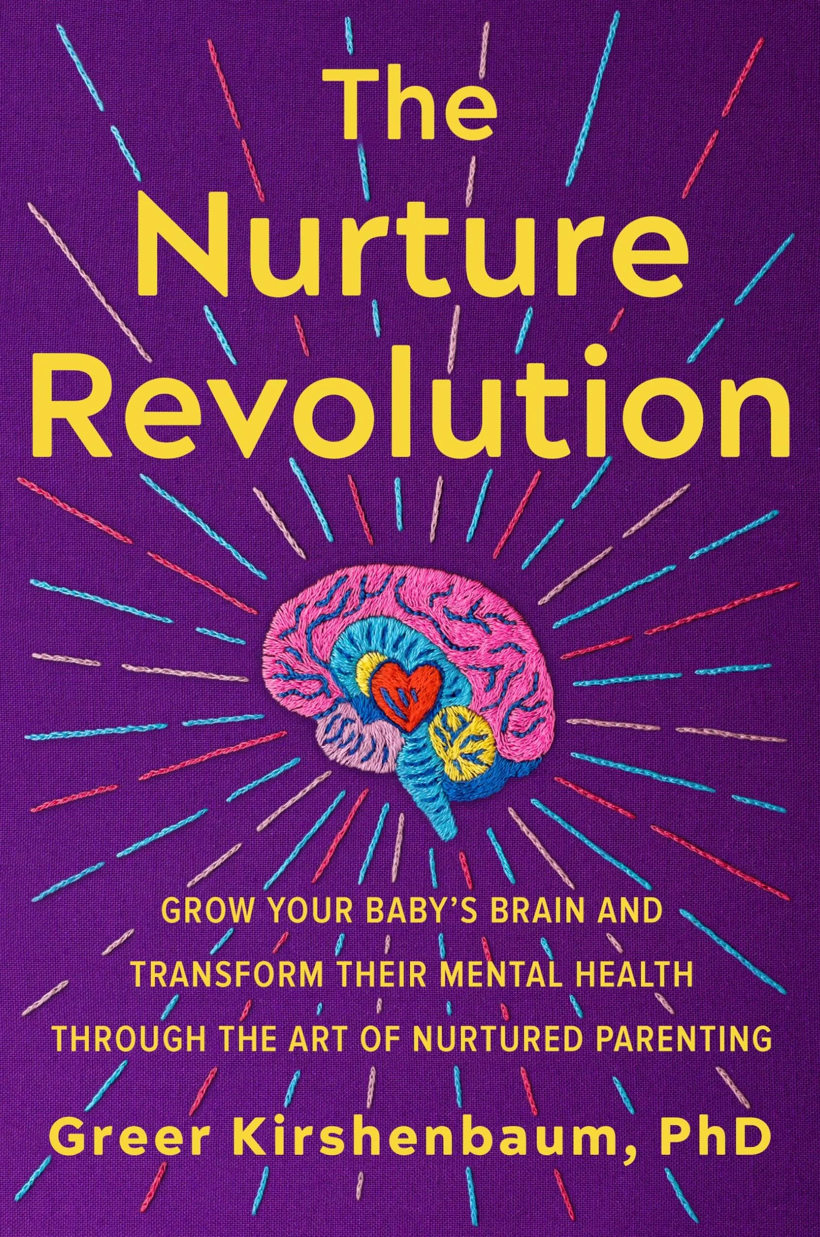 The Nurture Revolution: Grow Your Baby's Brain and Transform Their Mental Health Through the Art of Nurtured Parenting