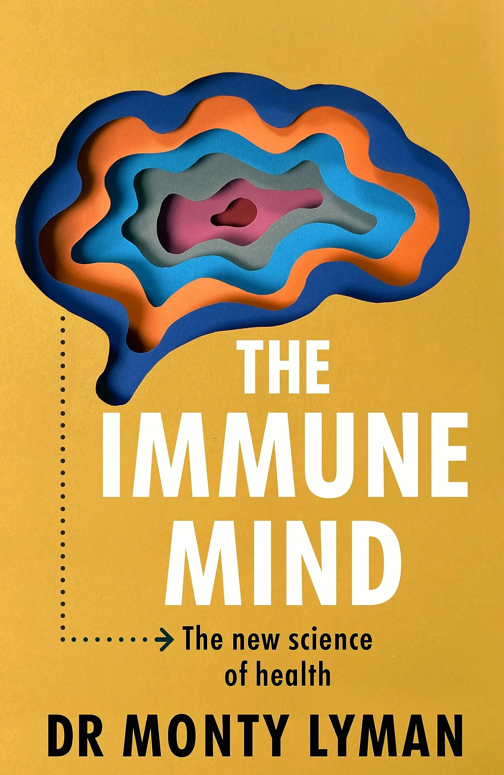 The Immune Mind: The fascinating BBC Radio 4 Book of the Week, uncovering the connection between the mind, immune system and microbiome