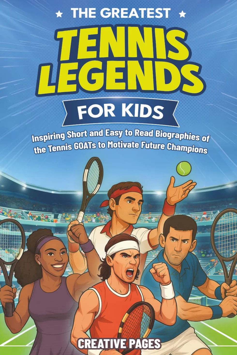 The Greatest Tennis Legends for Kids: Inspiring Short and Easy to Read Biographies of the Tennis GOATs to Motivate Future Champions