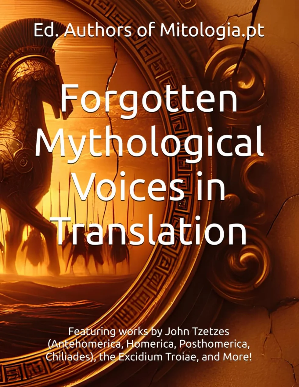 Forgotten Mythological Voices in Translation: Featuring works by John Tzetzes (Antehomerica, Homerica, Posthomerica, Chiliades), the Excidium Troiae, and More!