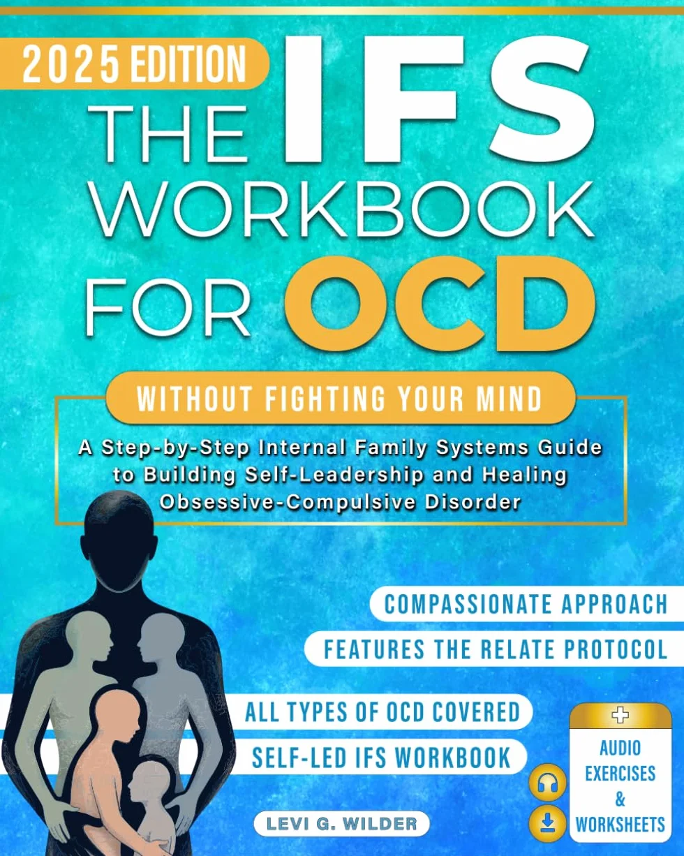The IFS Workbook for OCD: Practical Self Led Internal Family Systems Therapy Guide to Overcoming Anxiety, Obsessive & Intrusive Thoughts Using Self-Compassion, Mindfulness & Trauma Informed Parts Work