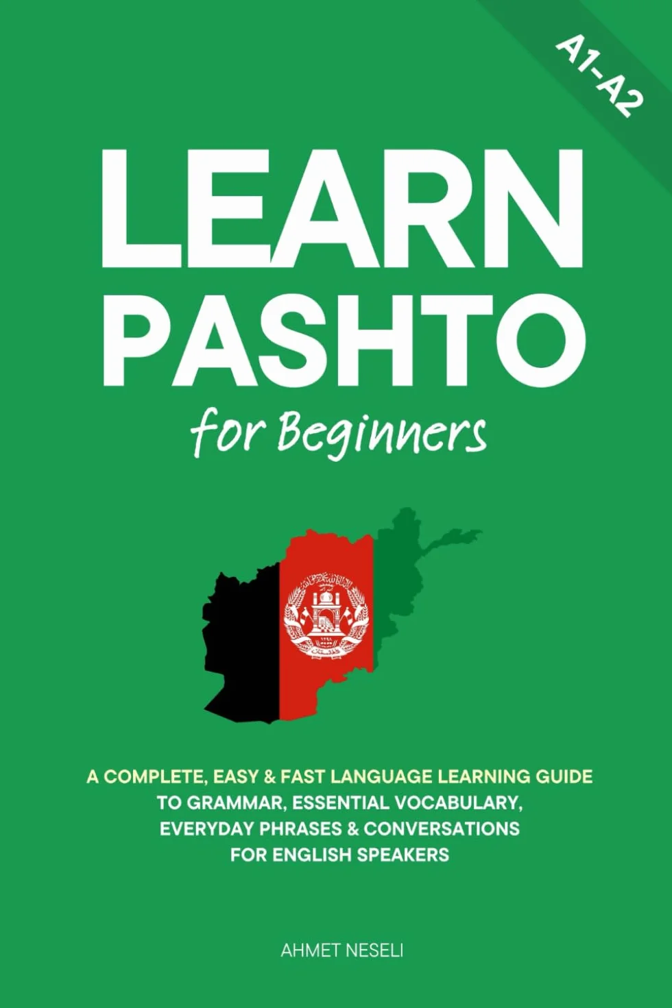Learn Pashto for Beginners: A Complete, Easy & Fast Language Learning Guide to Grammar, Essential Vocabulary, Everyday Phrases & Conversations for English Speakers