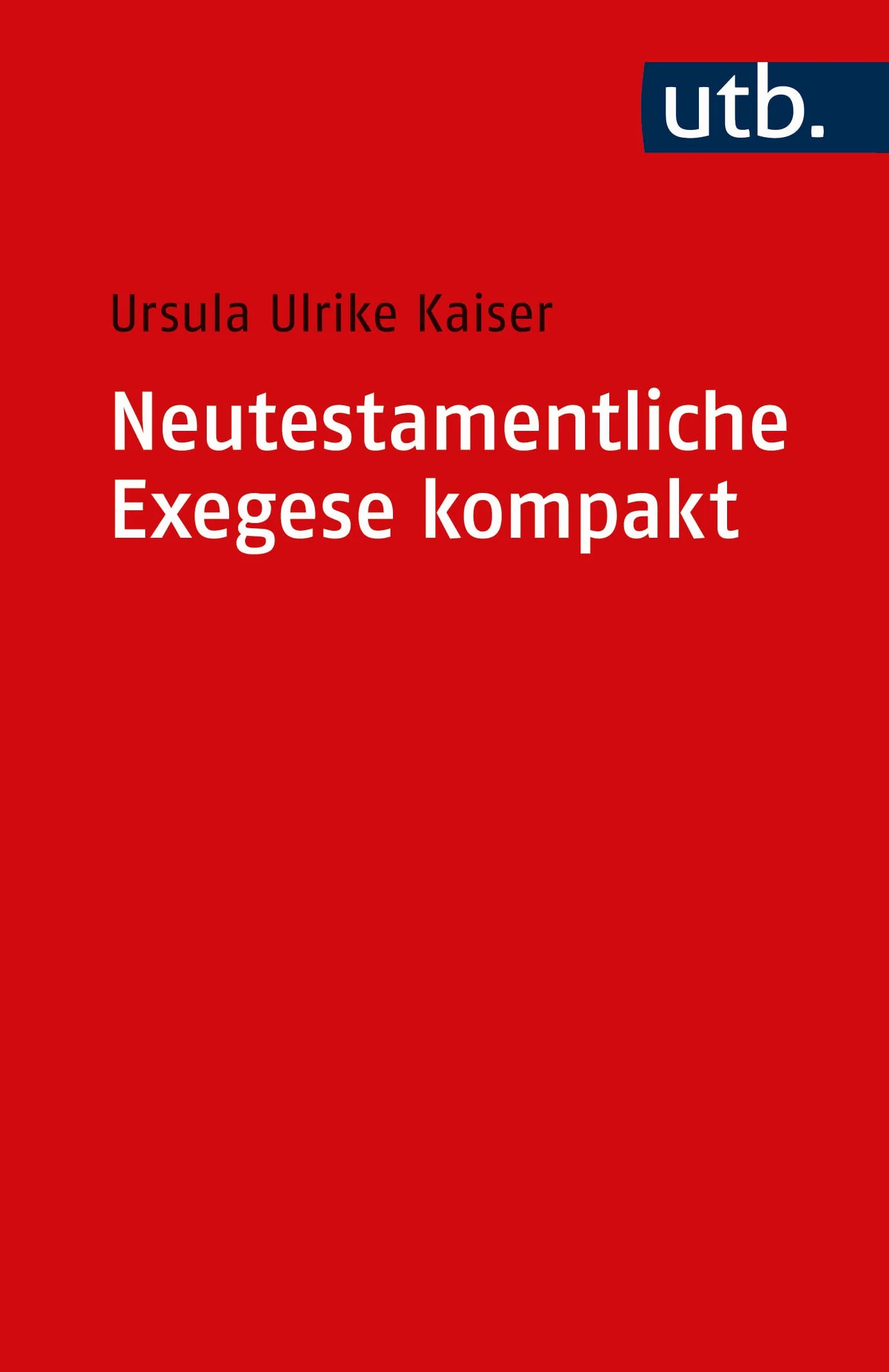 Neutestamentliche Exegese Kompakt: Eine Einfuhrung in Die Wichtigsten Methoden Und Hilfsmittel