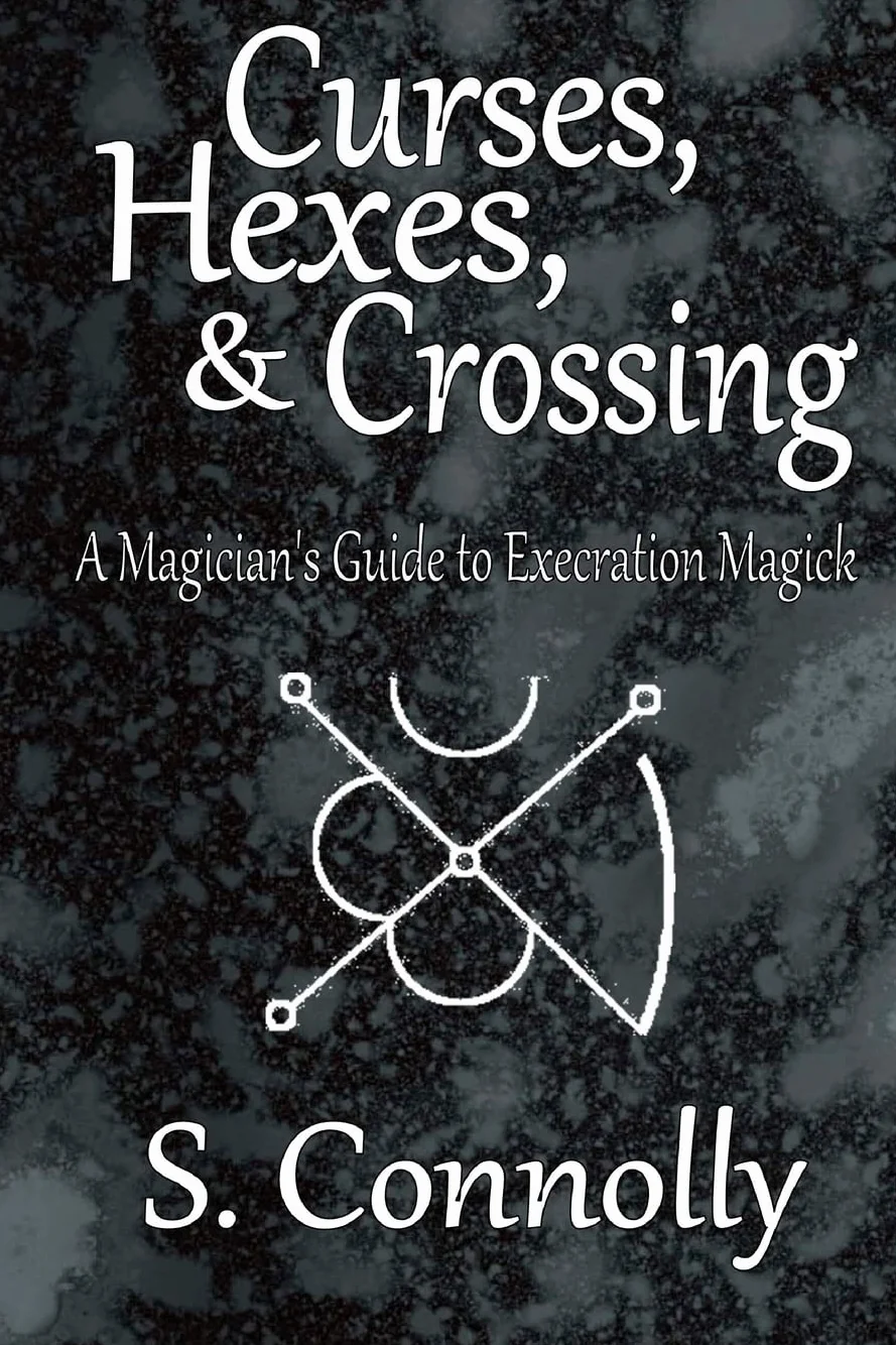 Curses, Hexes & Crossing: A Magician's Guide to Execration Magick