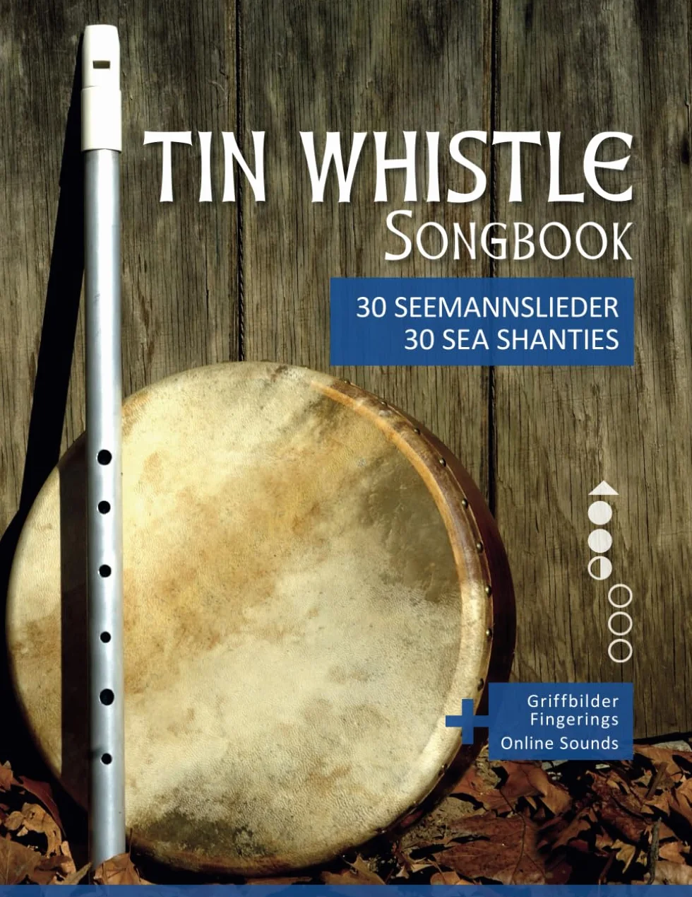 Tin Whistle Songbook - 30 Seemannslieder aus aller Welt / Sea Shanties from all over the world: + Griffbilder / fingerings & Sounds online