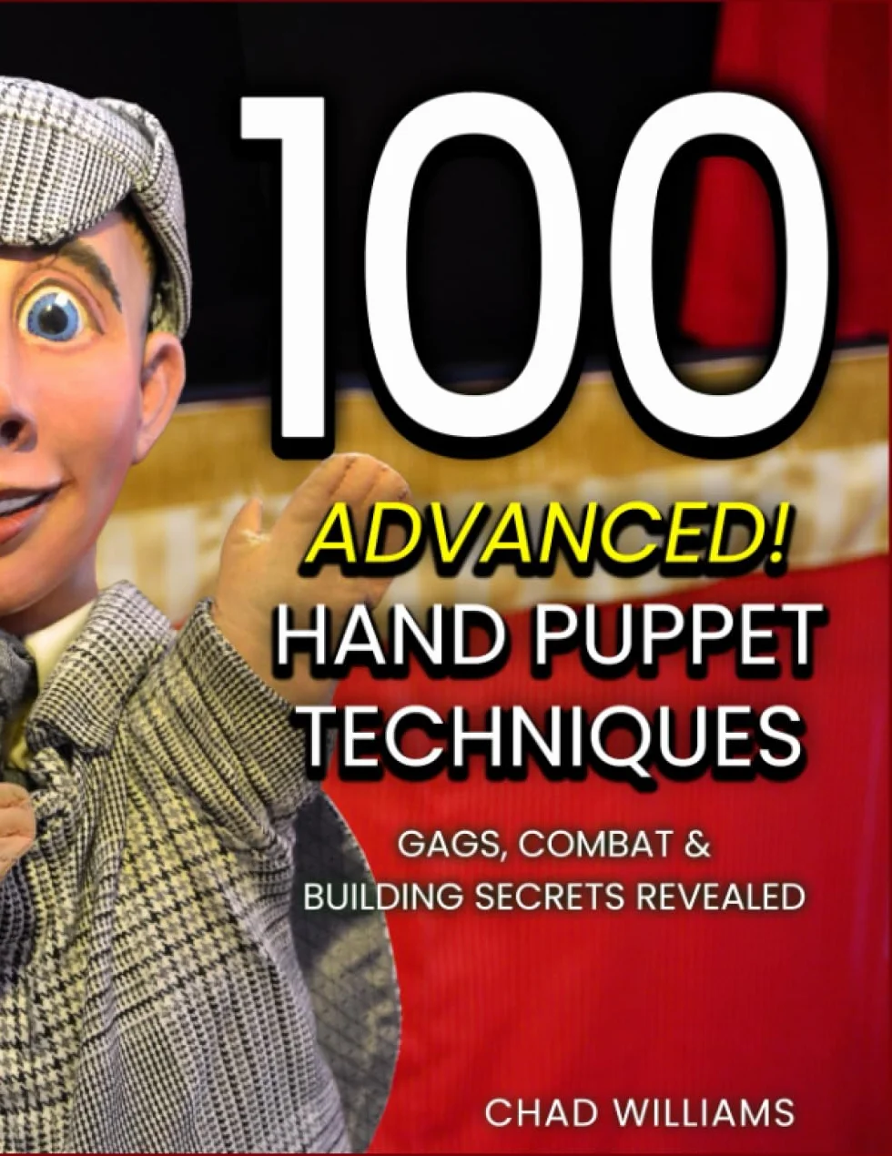 100 Advanced! Hand Puppet Techniques: Gags, Combat & Building Secrets Revealed