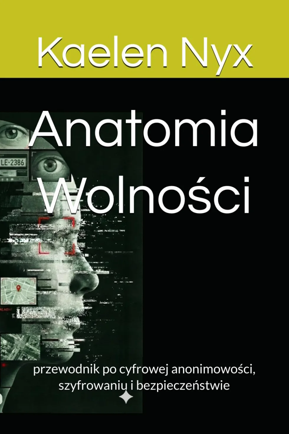 Anatomia Wolności: Przewodnik po cyfrowej anonimowości, szyfrowaniu i bezpieczeństwie