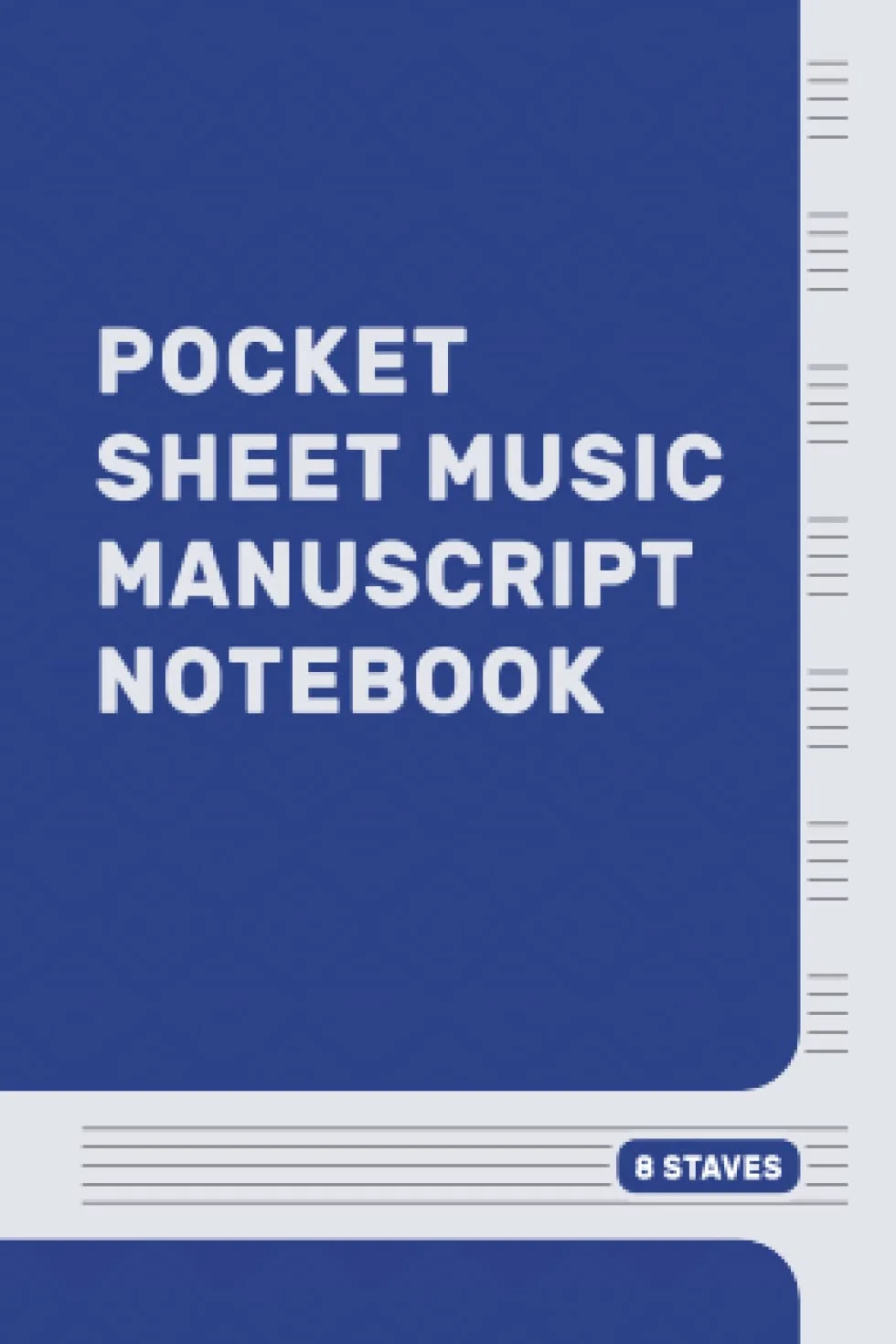 Pocket Sheet Music Manuscript Notebook: Mini Staff Music Manuscript Paper Notepad. Handy Small 4 x 6" Travel Size. 8 Staves. For Musicians, ... Study, Lessons & Practice. Blue Cover