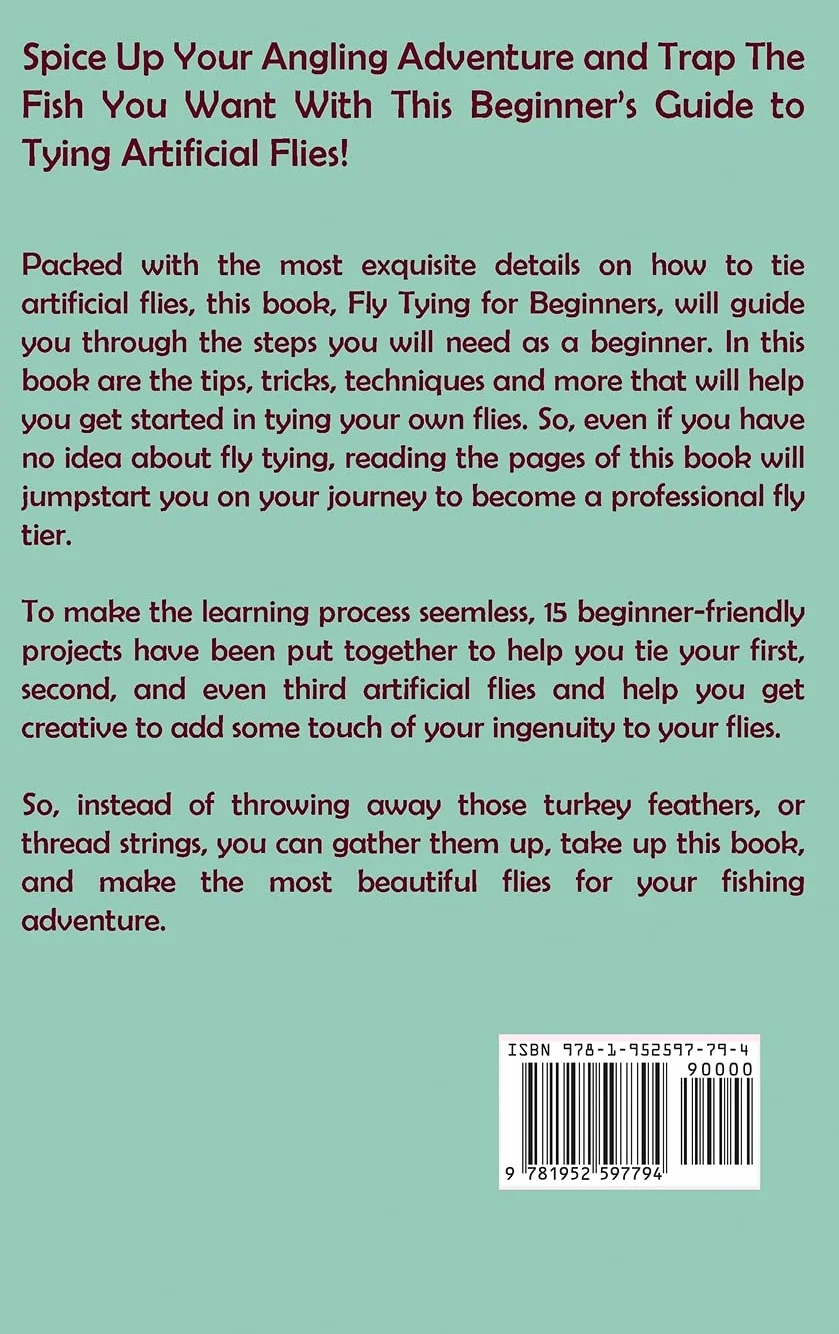 Fly Tying for Beginners: A Fly Tying Instruction Book on the Techniques and Patterns to Tie 15 Modern Flies for Catching Fish Plus Tips, Tools and Materials to Get You Started