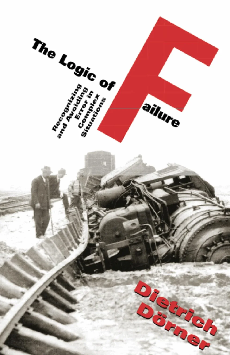 The Logic of Failure: Recognizing and Avoiding Error in Complex Situations