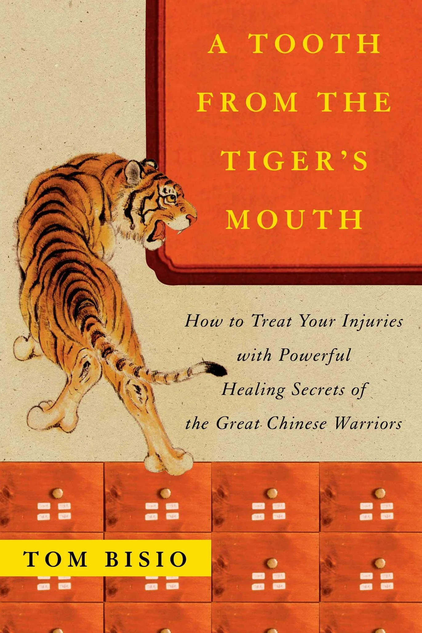 A Tooth from the Tiger's Mouth: How to Treat Your Injuries with Powerful Healing Secrets of the Great Chinese Warrior