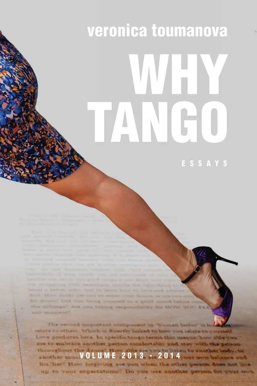 Why Tango: Essays on learning, dancing and living tango argentino: 1