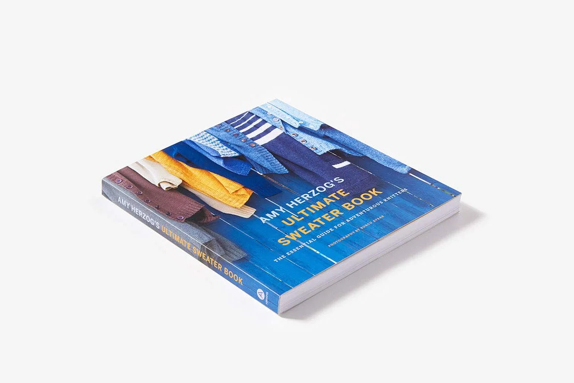 Amy Herzog's Ultimate Sweater Book: The Essential Guide for Adventurous Knitters
