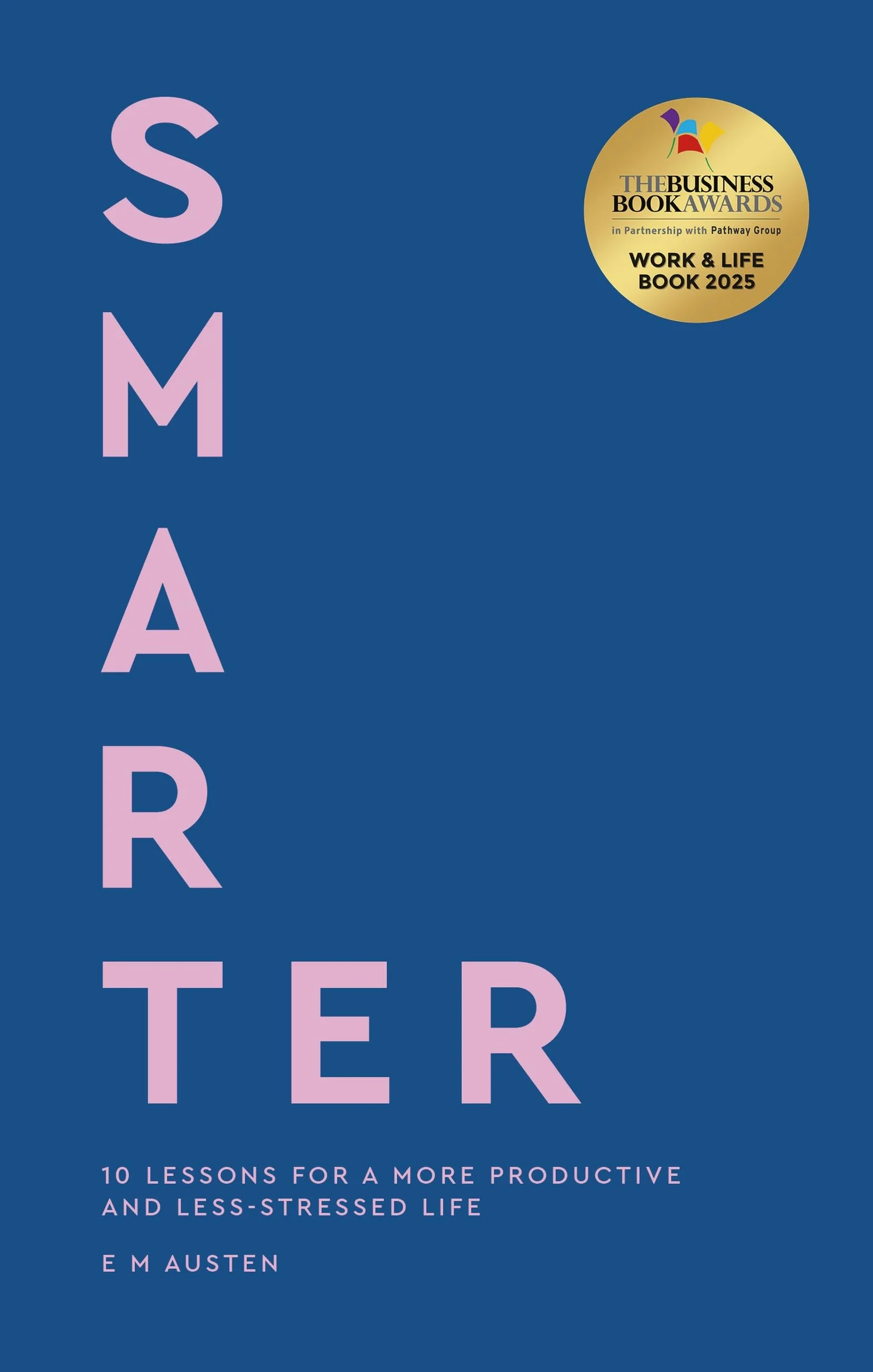 Smarter: 10 lessons for a more productive and less-stressed life