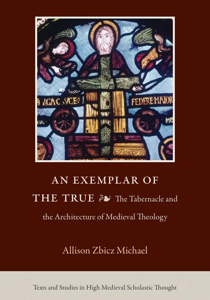 An Exemplar of the True: The Tabernacle and the Architecture of Medieval Theology